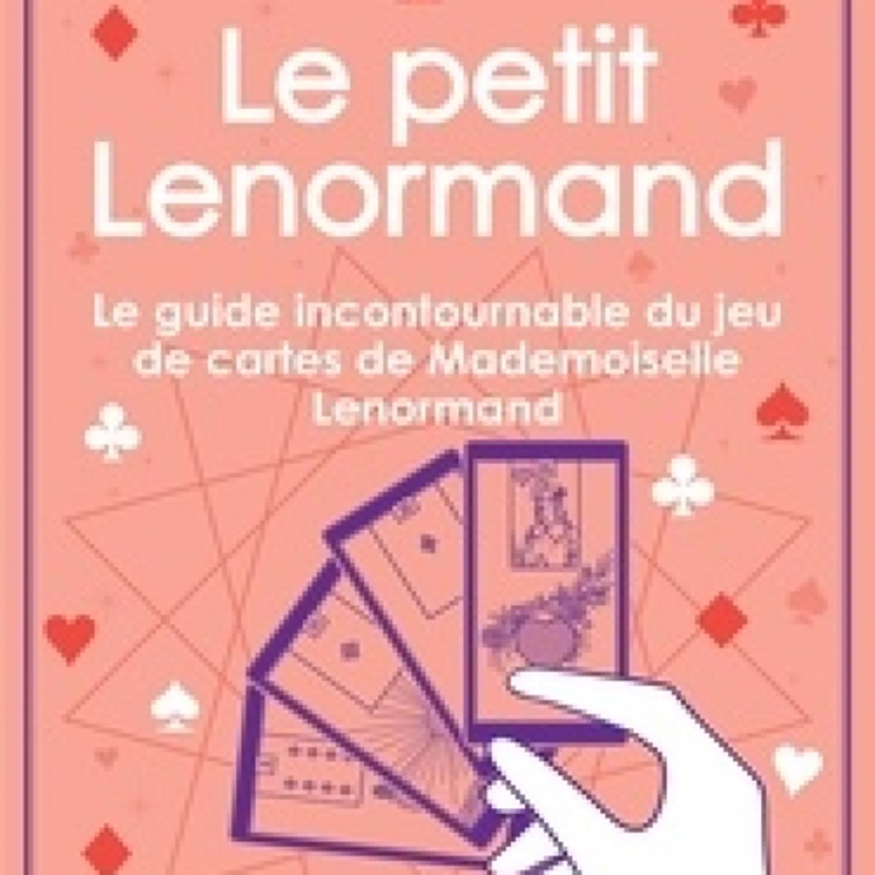 [télécharger pdf] Le petit Lenormand - Le guide incontournable du jeu de cartes de Mademoiselle Lenormand