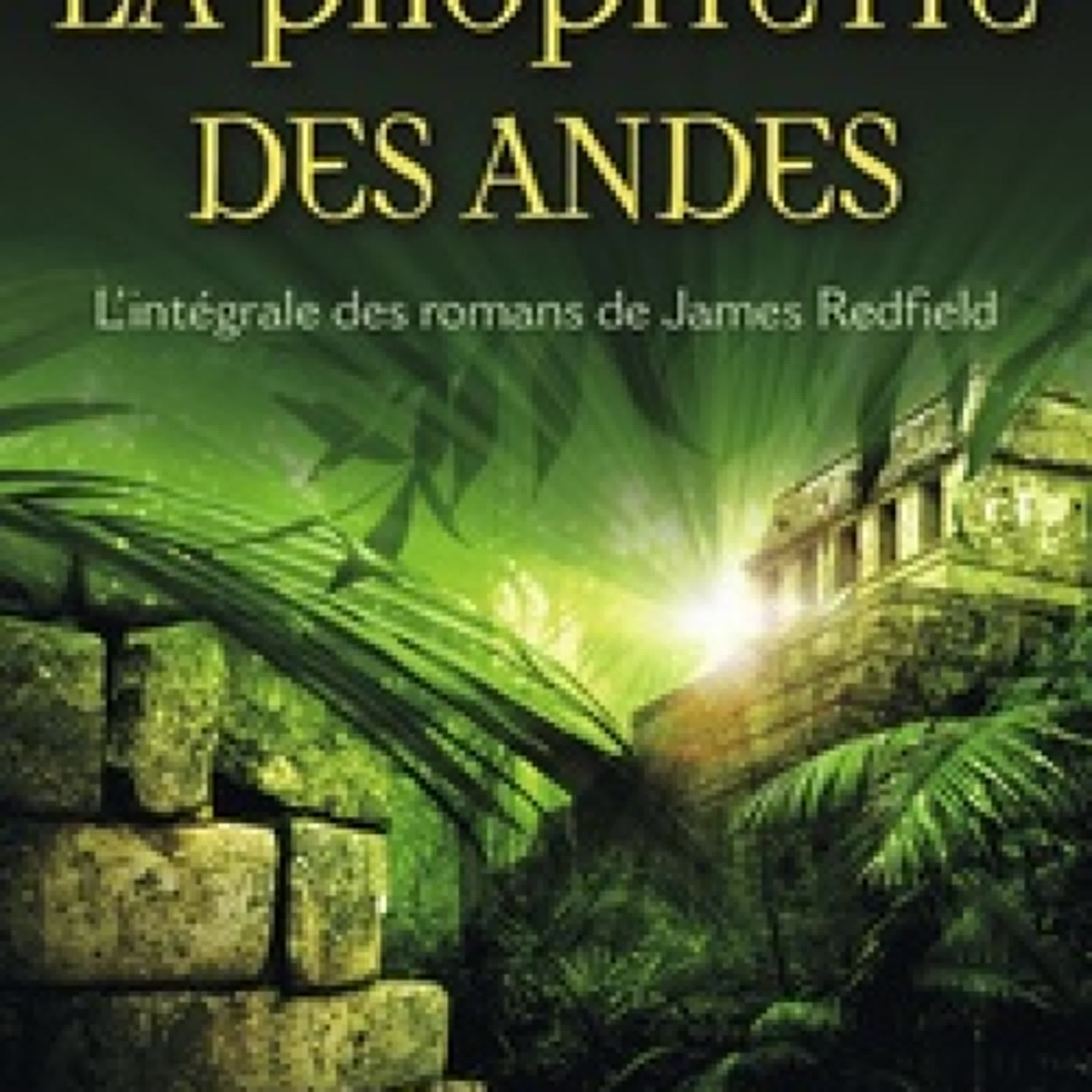 Télécharger Pdf La prophétie des Andes  - L'intégrale : La prophétie des Andes ; La dixième prophétie ; Le secret de Shambhala