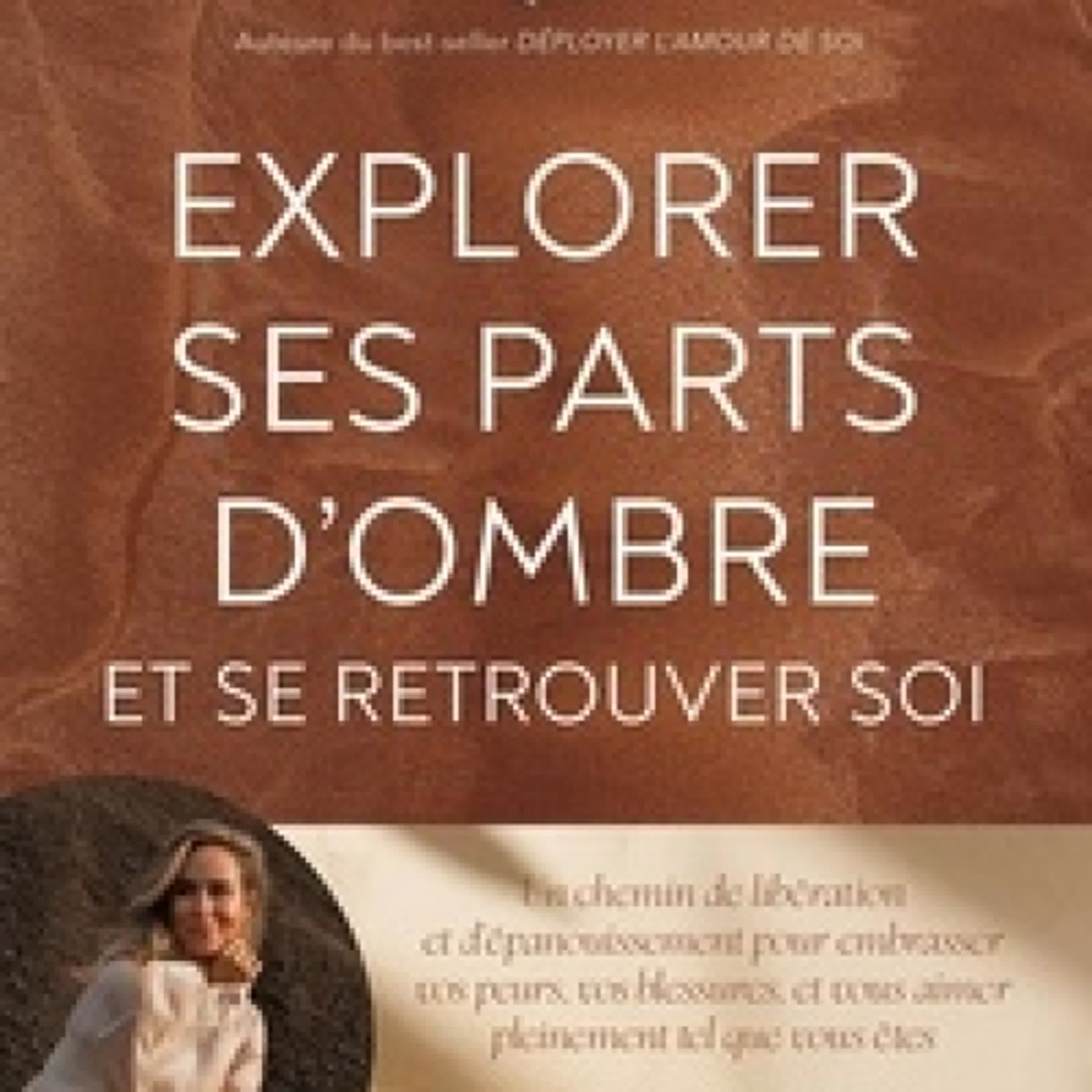 TÉLÉCHARGEMENTS Explorer ses parts d'ombre et se retrouver soi - Un chemin de libération et d'épanouissement pour embrasser vos peurs, vos blessures, et vous aimer pleinement tel que vous êtes