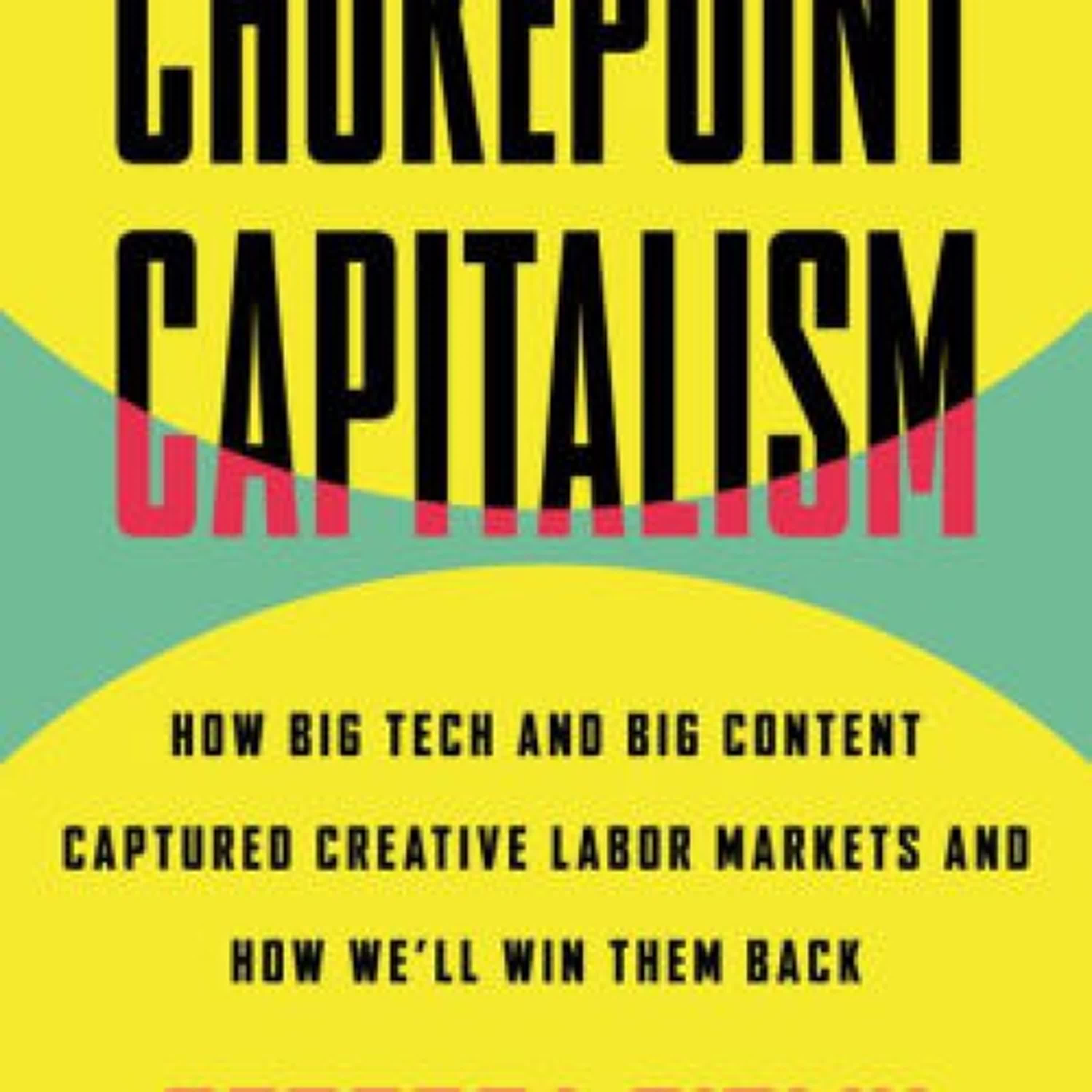 Download Pdf Chokepoint Capitalism: How Big Tech and Big Content Captured Creative Labor Markets and How We'll Win Them Back by Rebecca Giblin, Cory Doctorow
