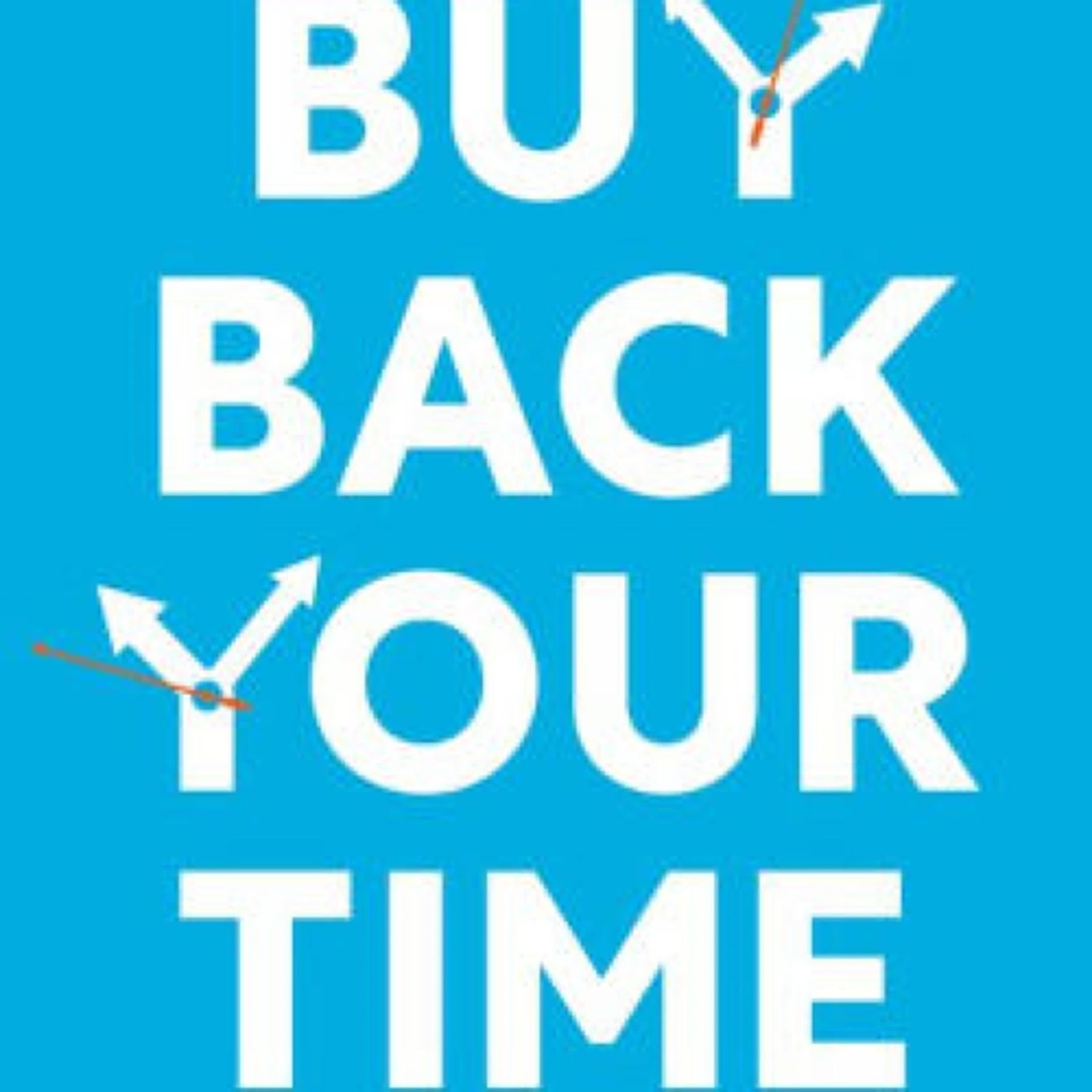 DOWNLOADS Buy Back Your Time: Get Unstuck, Reclaim Your Freedom, and Build Your Empire by Dan Martell