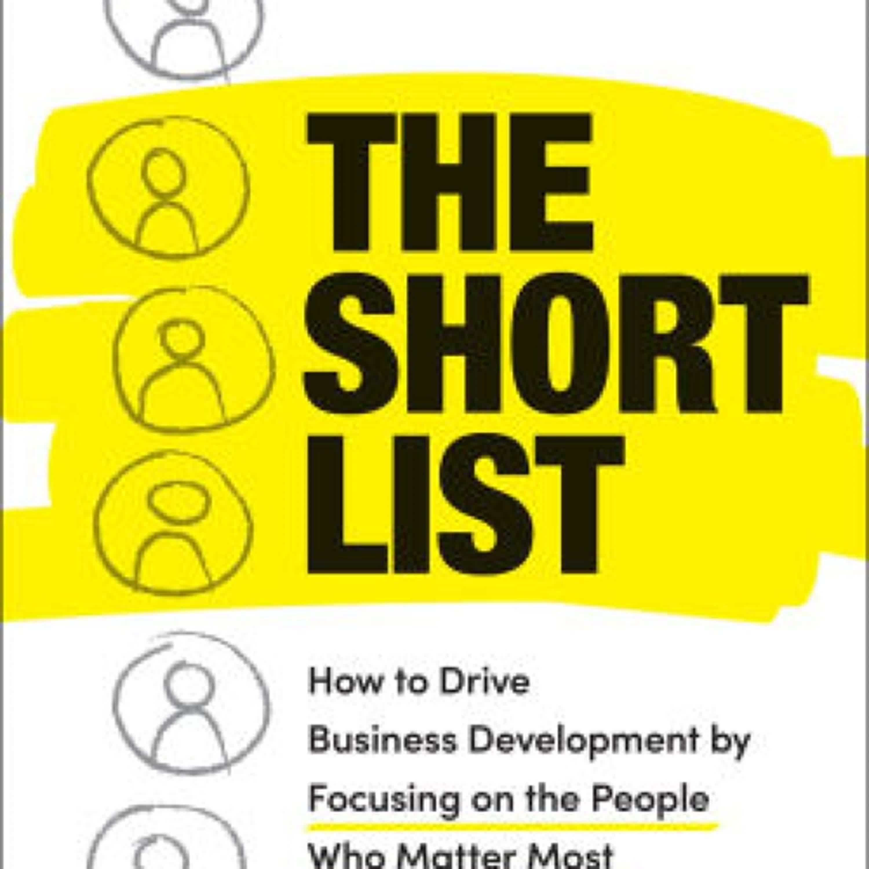 [PDF] The Short List: How to Drive Business Development by Focusing on the People Who Matter Most by David Ackert