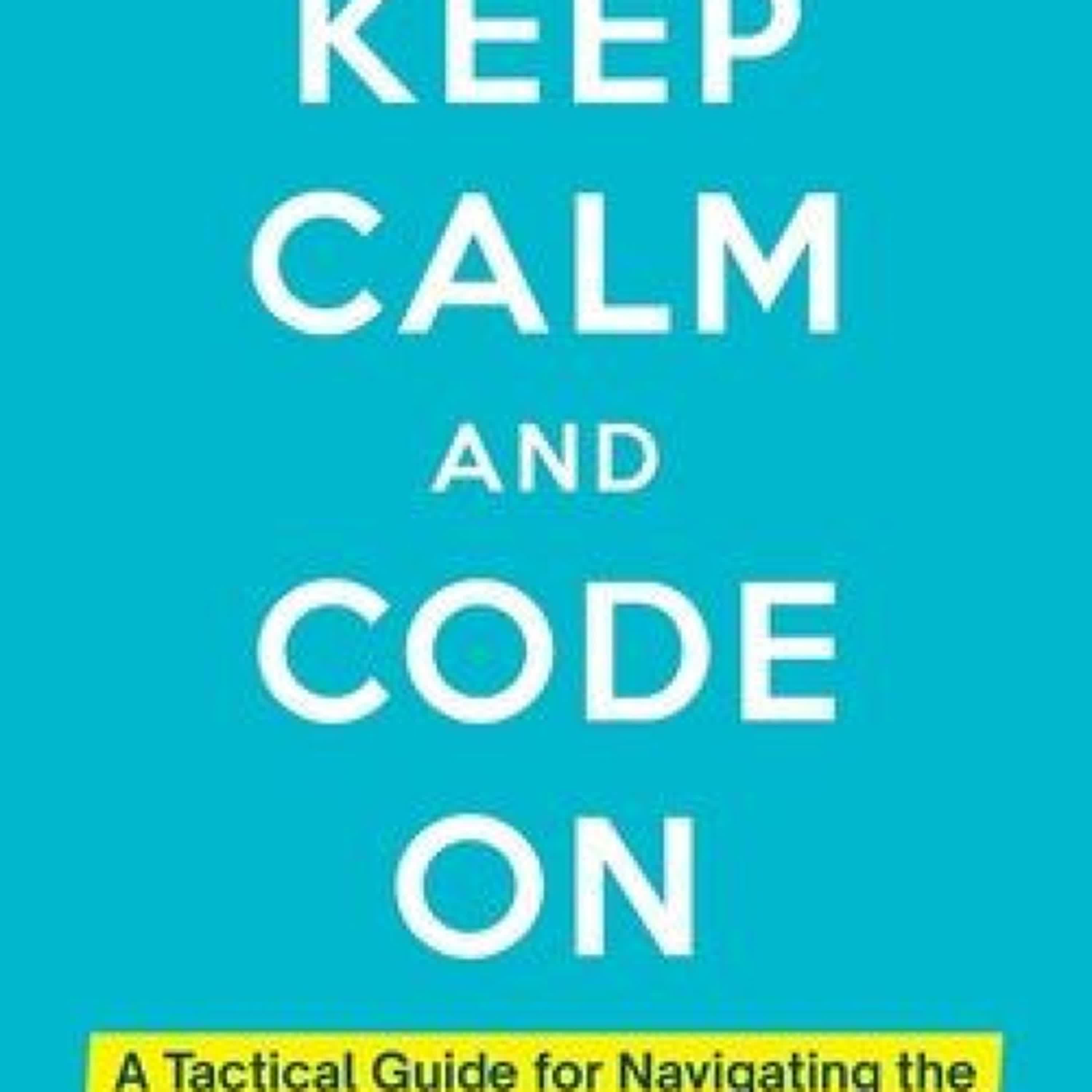 PDF [DOWNLOAD] Keep Calm And Code On: A Tactical Guide for Navigating the Pitfalls of Software Development by Alex Lau on Iphone