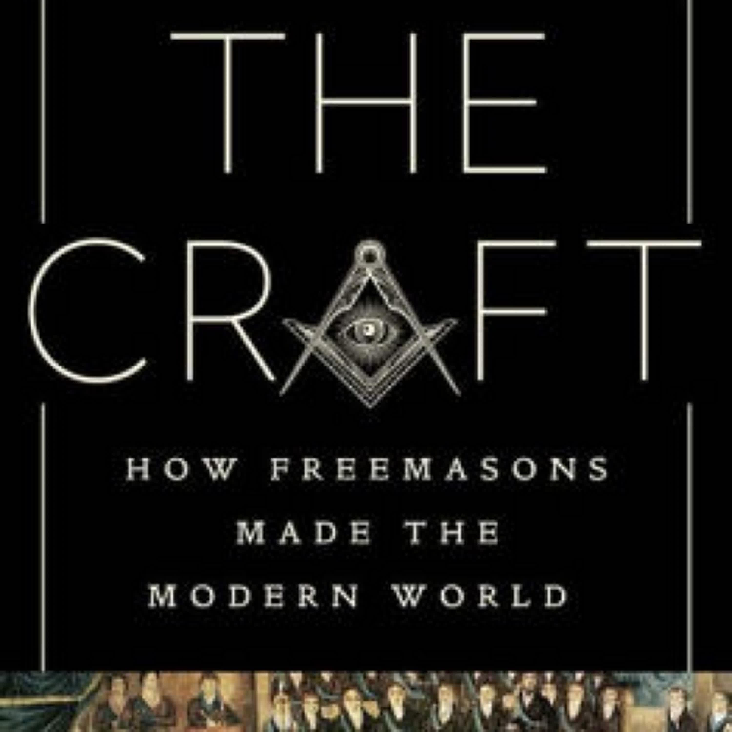 {epub download} The Craft: How the Freemasons Made the Modern World by John Dickie