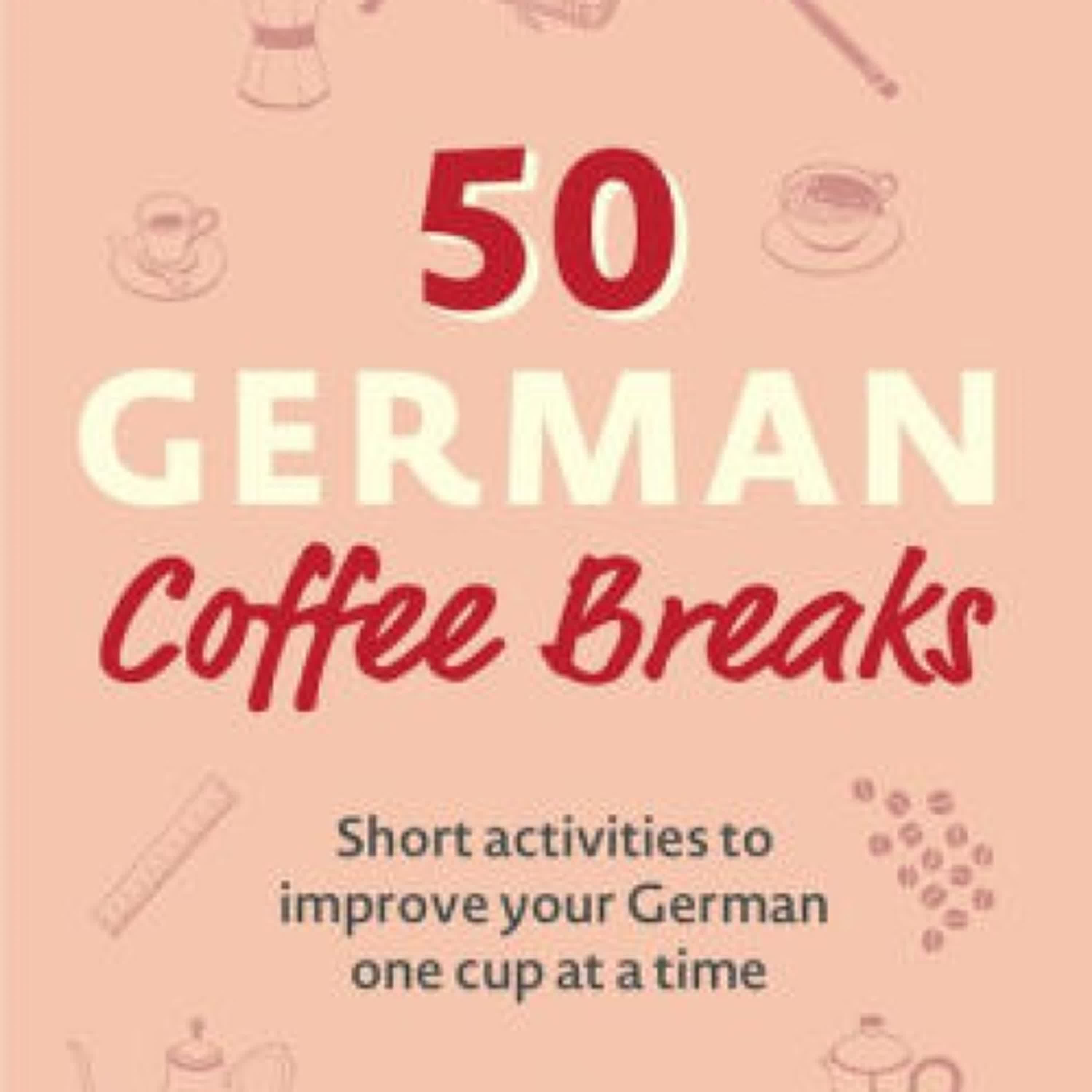 {epub download} 50 German Coffee Breaks: Short activities to improve your German one cup at a time by Coffee Break Languages