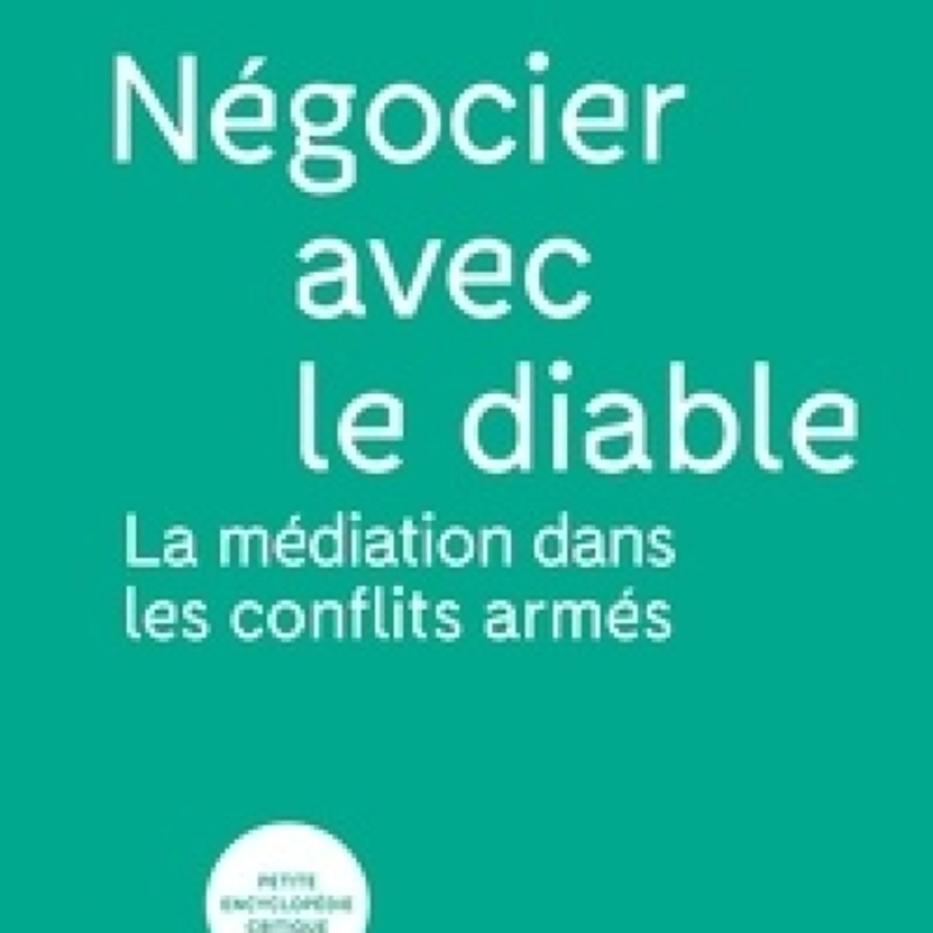 [télécharger pdf] Négocier avec le diable  - La médiation dans les conflits armés