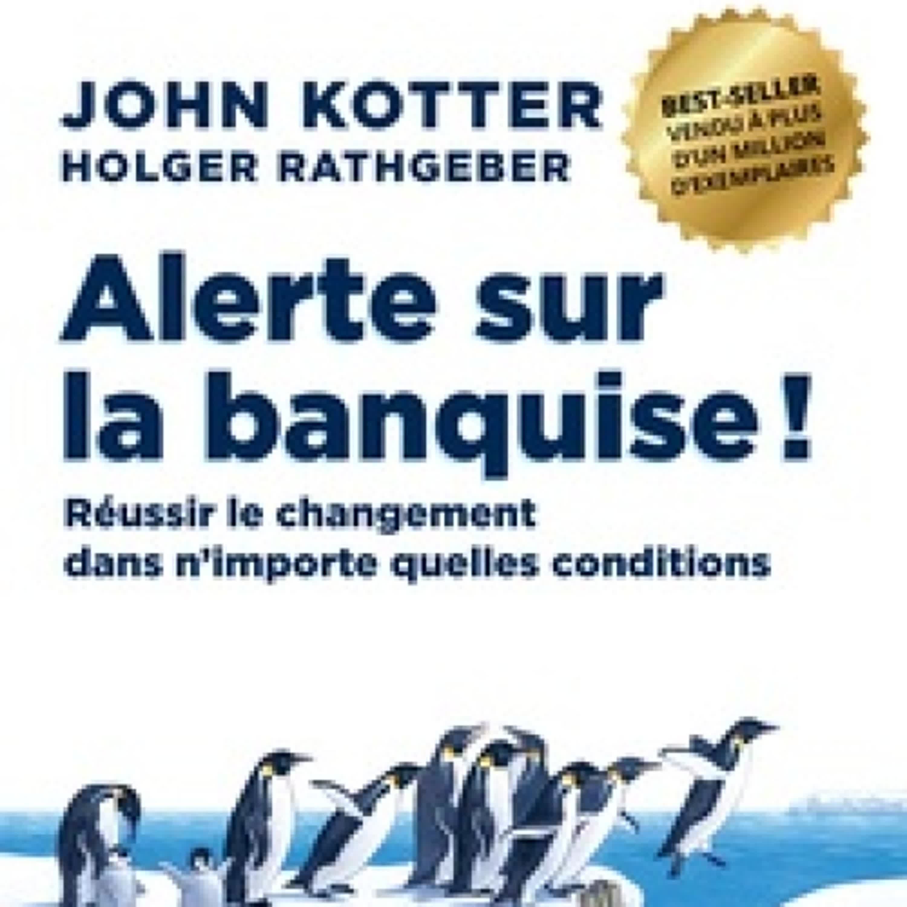[PDF/Kindle] Alerte sur la banquise !  - Réussir le changement dans n'importe quelles conditions par John Kotter, Holger Rathgeber
