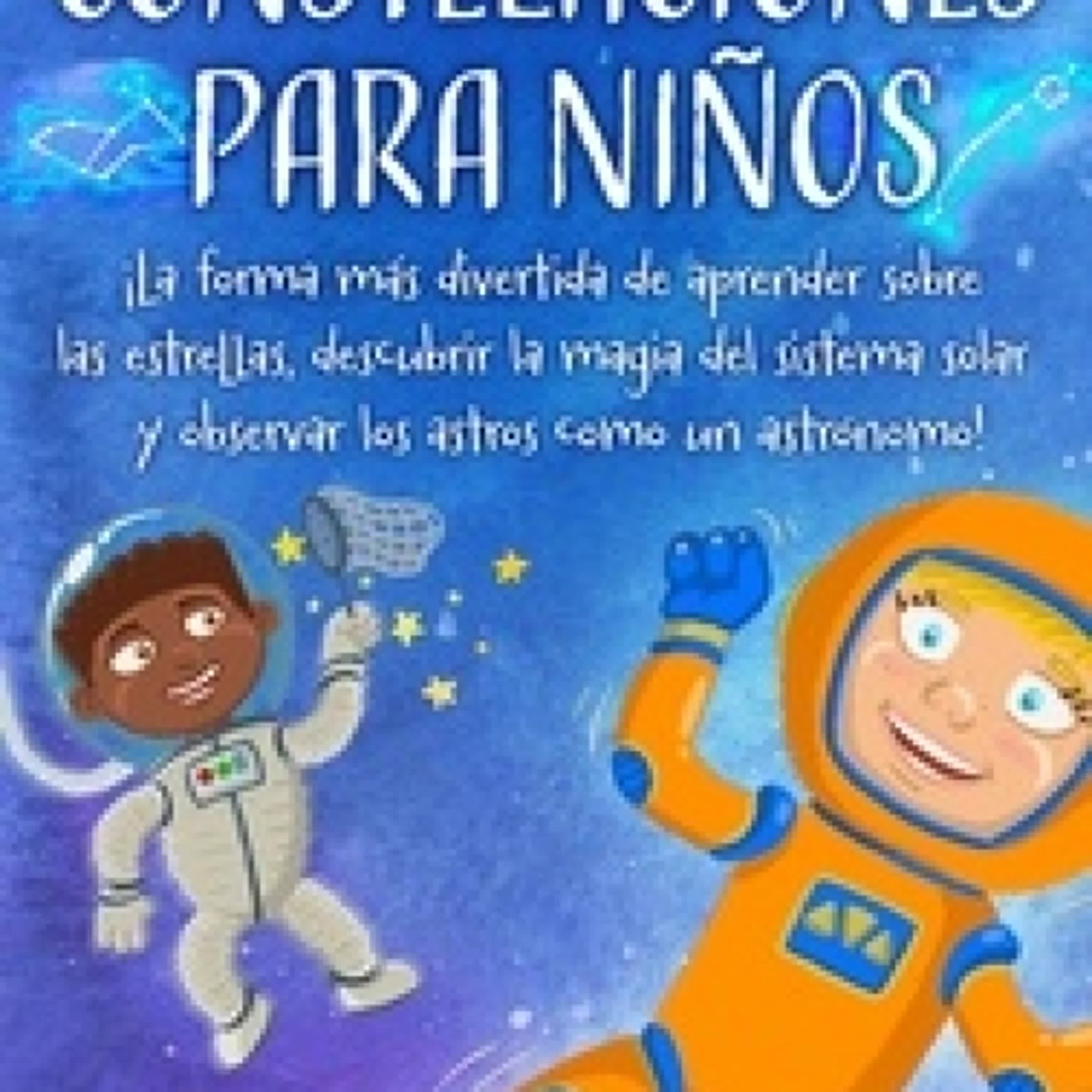 Télécharger PDF Constelaciones para niños: ¡La forma más divertida de aprender sobre las estrellas, descubrir la magia del sistema solar y observar los astros como un astrónomo!