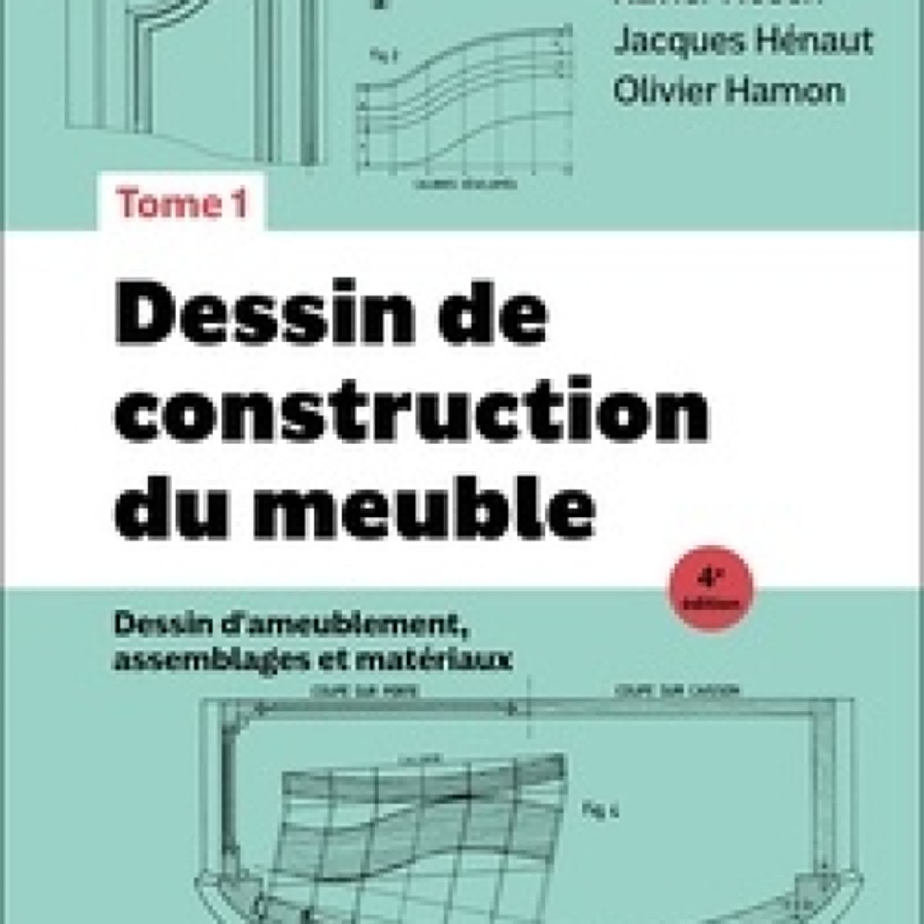[Kindle] Dessin de construction du meuble - Tome 1 - 4e éd. - Dessin d'ameublement, assemblages et matériaux téléchargement