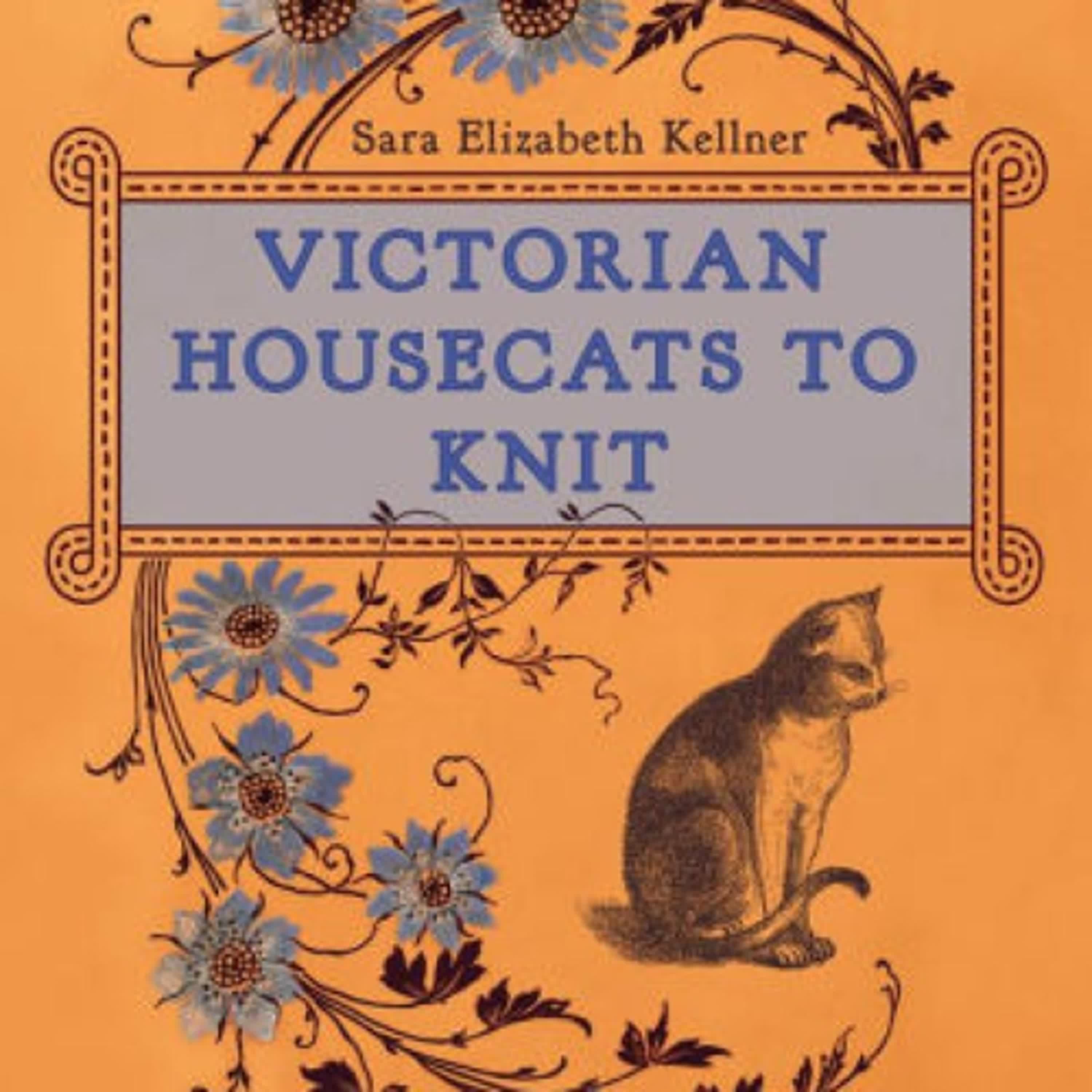 Read [pdf]> Victorian Housecats to Knit by Sara Elizabeth Kellner