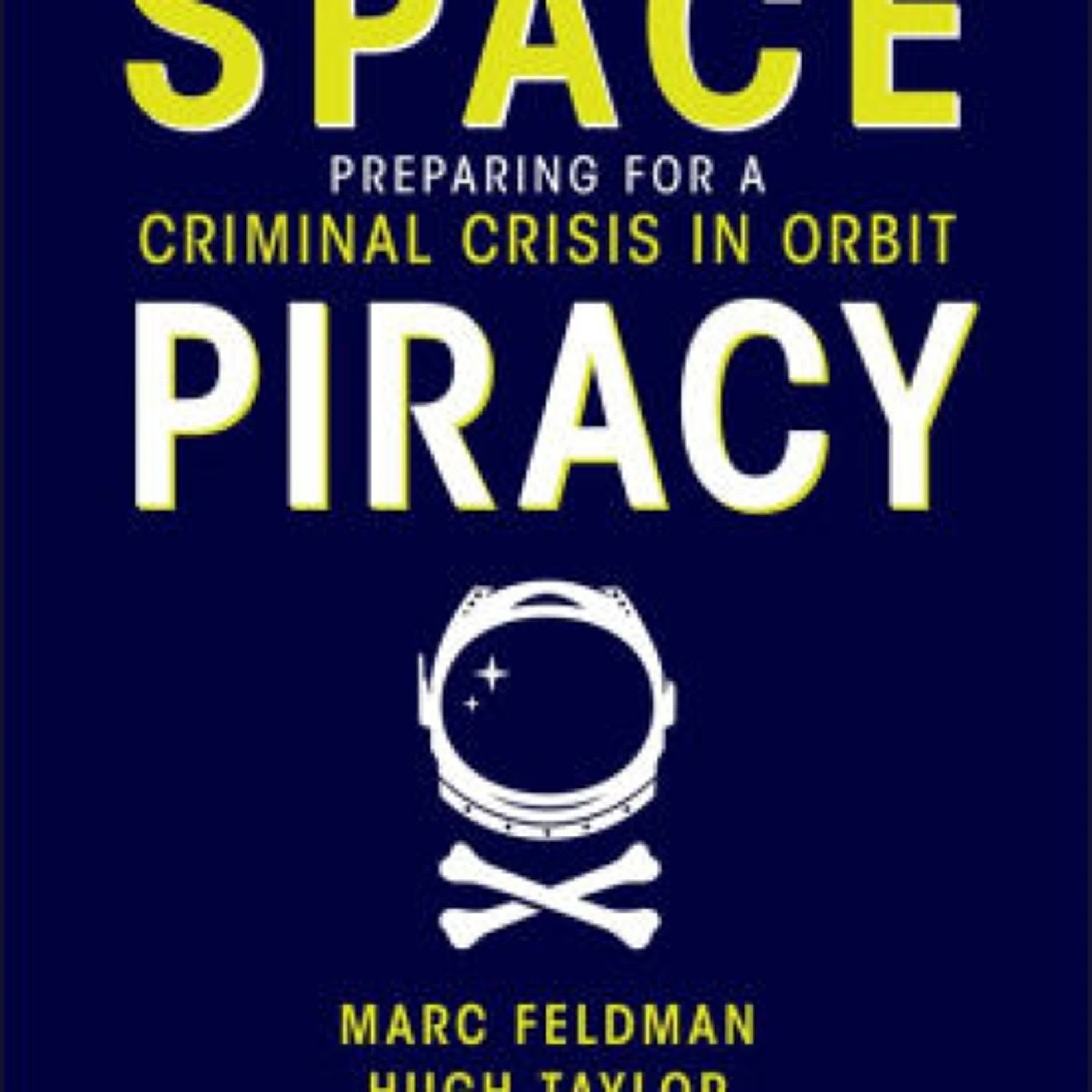 DOWNLOADS Space Piracy: Preparing for a Criminal Crisis in Orbit by Marc Feldman, Hugh Taylor, Eric Felt