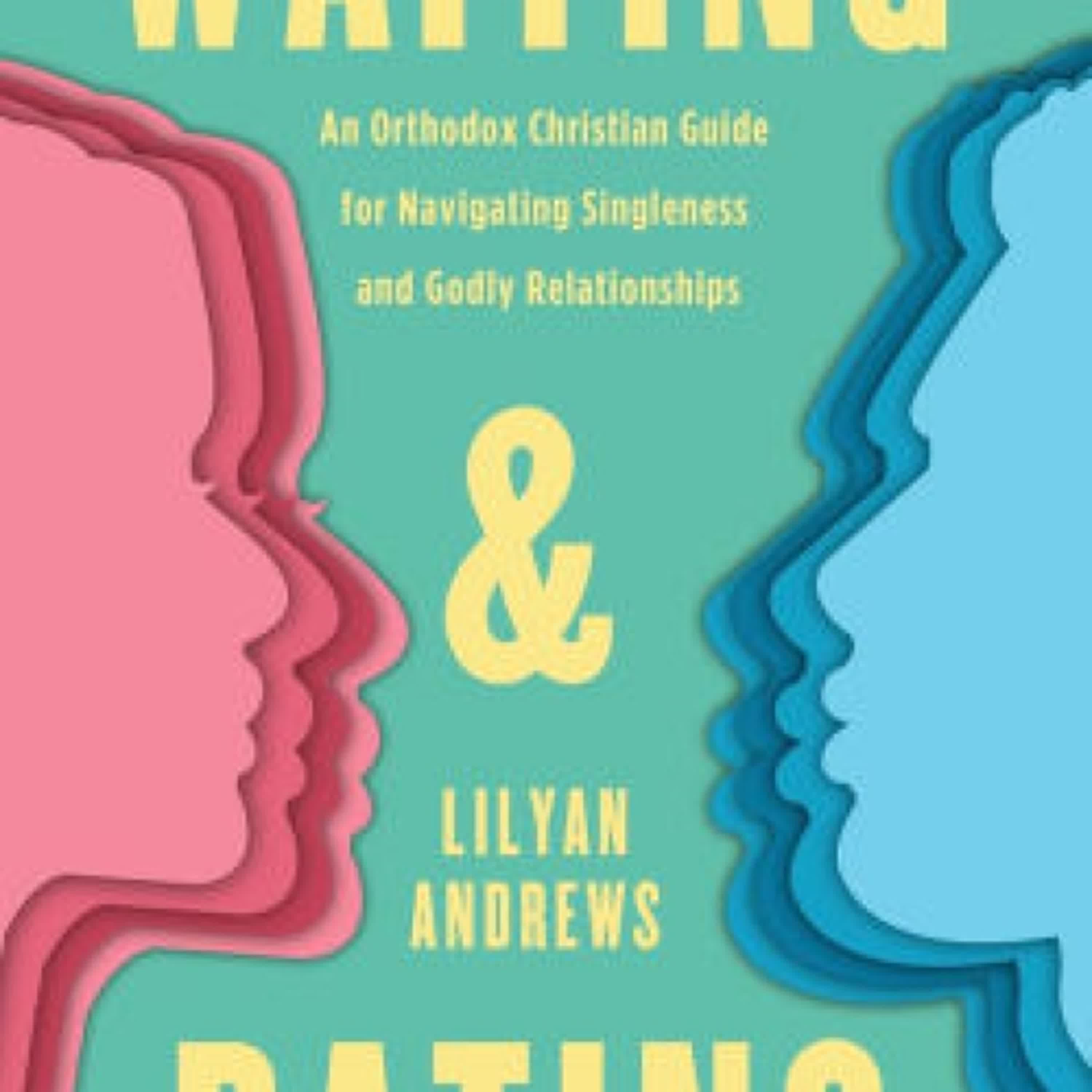[PDF] Waiting and Dating: An Orthodox Christian Guide for Navigating Singleness and Godly Relationships by Lilyan Andrews