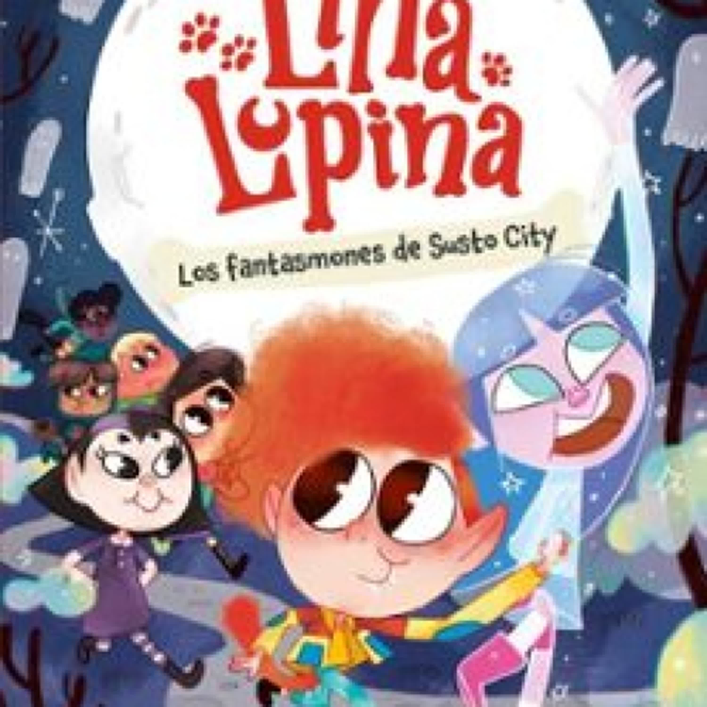 Descargar [PDF] {EPUB} LINA LUPINA 4. LOS FANTASMONES DE SUSTO CITY