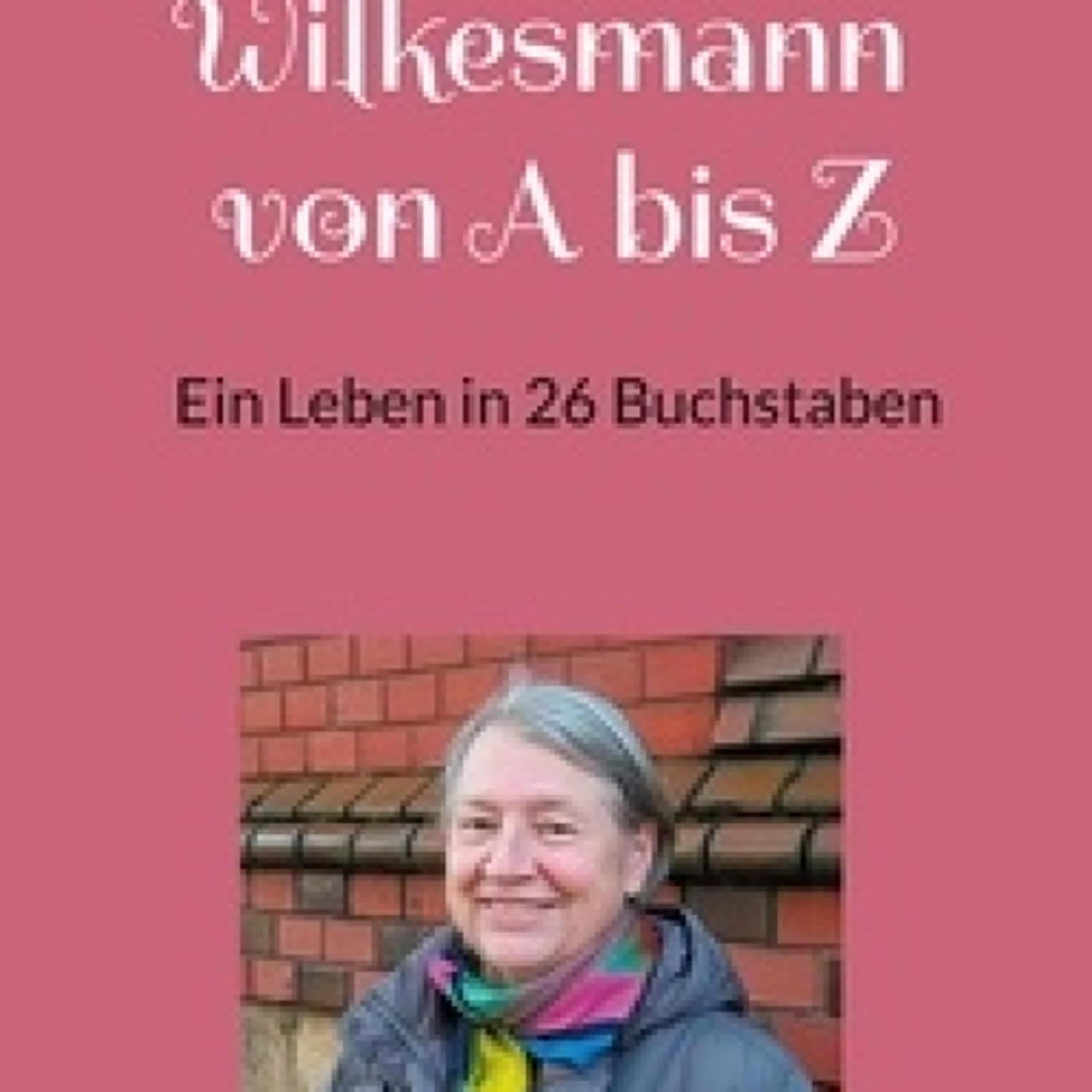 TÉLÉCHARGEMENTS Wilkesmann von A bis Z - Ein Leben in 26 Buchstaben