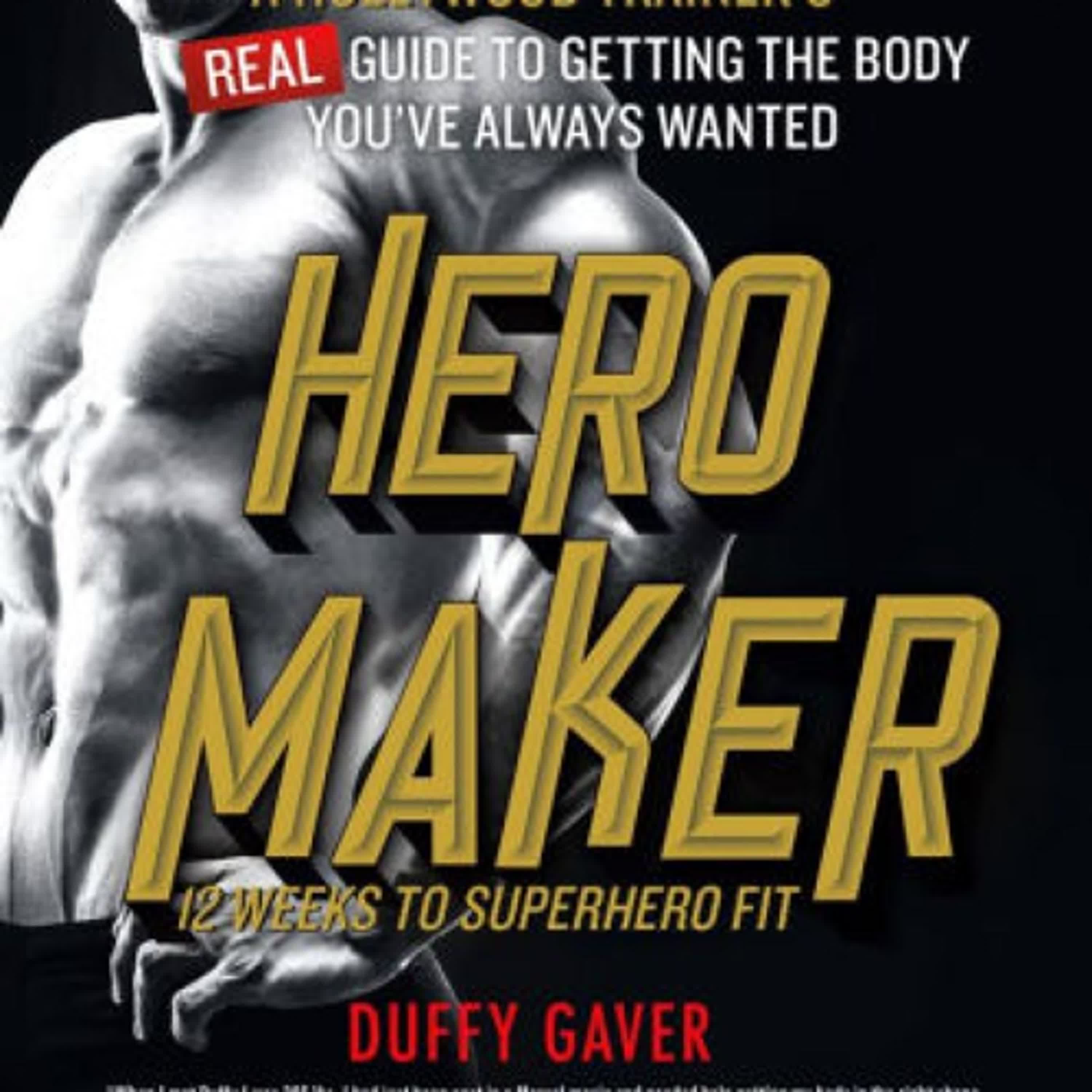 Hero Maker: 12 Weeks to Superhero Fit: A Hollywood Trainer's REAL Guide to Getting the Body You've Always Wanted by Duffy Gaver on Iphone New Format