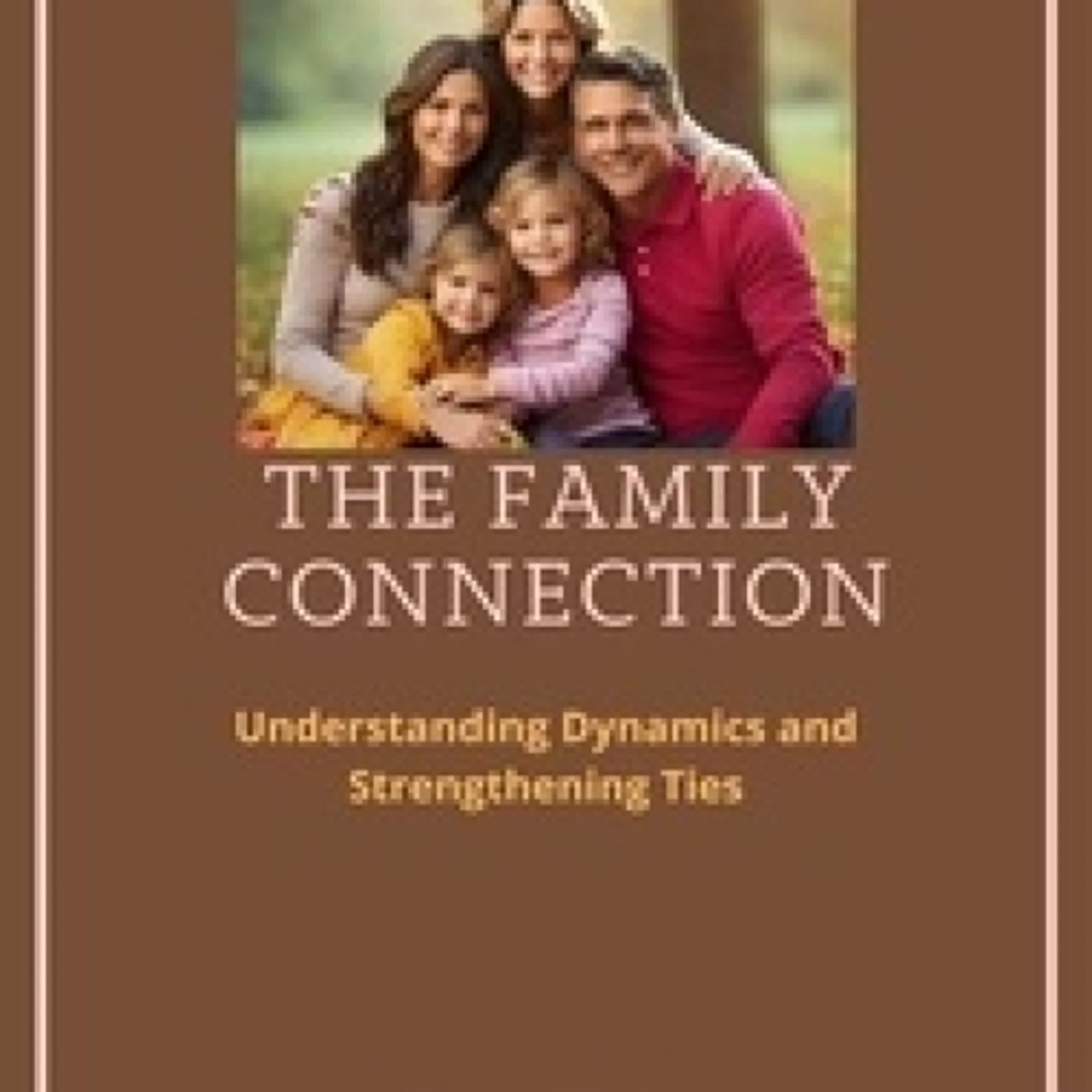 [Pdf/ePub] The Family Connection: Understanding Dynamics and Strengthening Ties par Willow Cross téléchargement ebook