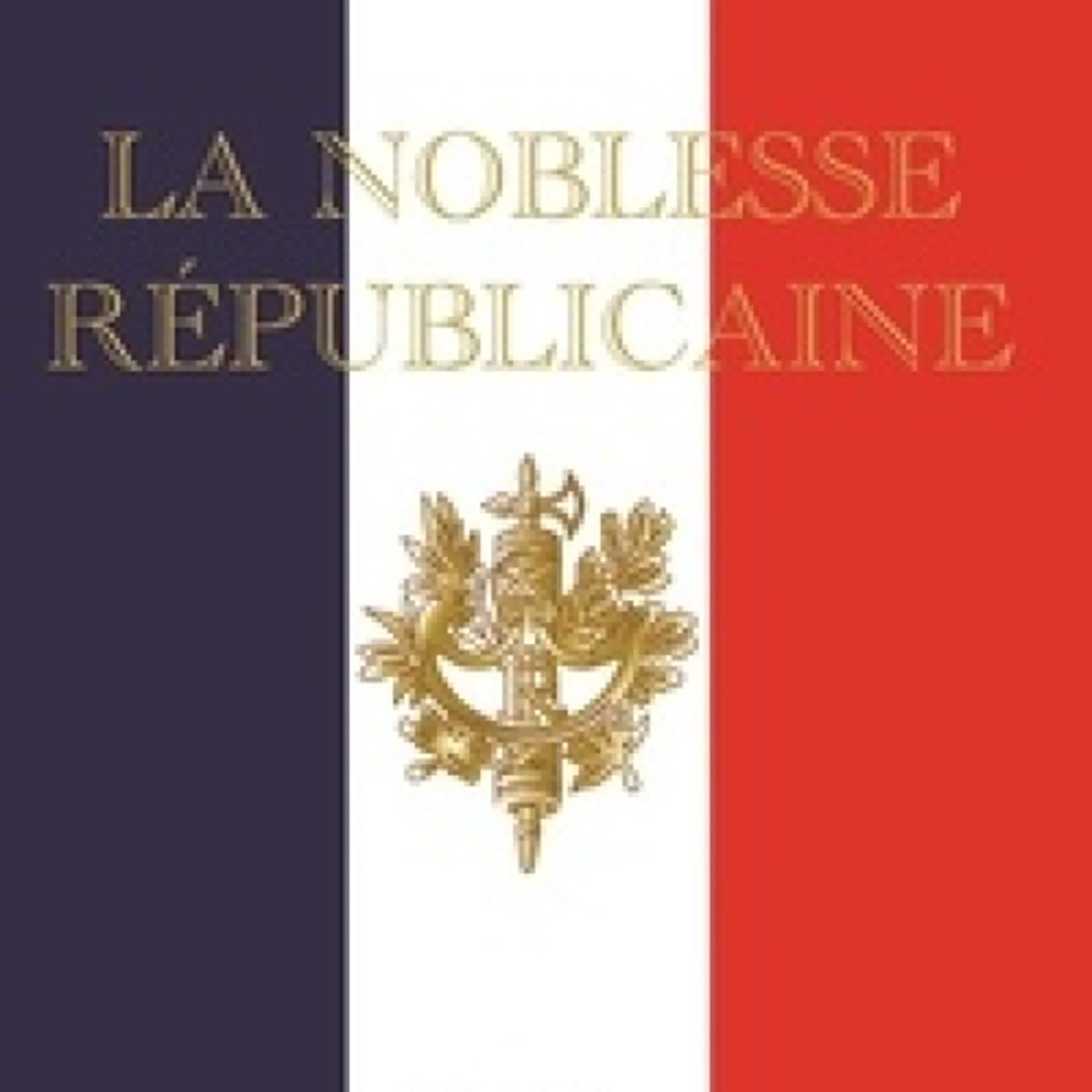 [PDF] LA NOBLESSE RÉPUBLICAINE par Bernard Boucheix