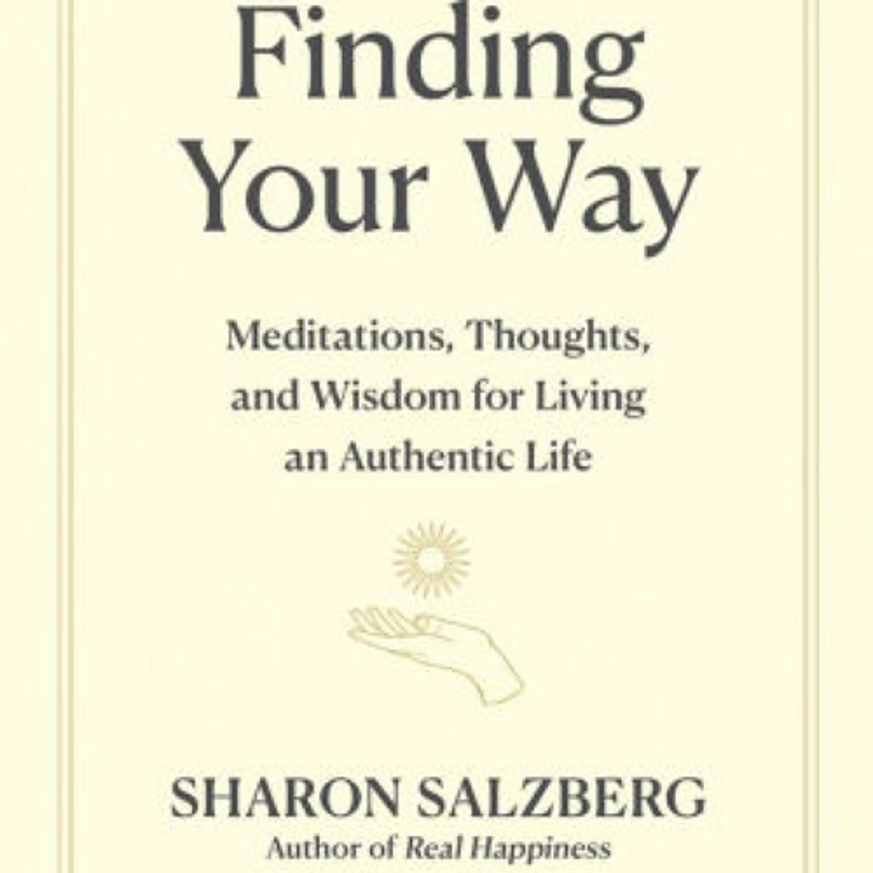 [Pdf/ePub] Finding Your Way: Meditations, Thoughts, and Wisdom for Living an Authentic Life by Sharon Salzberg download ebook