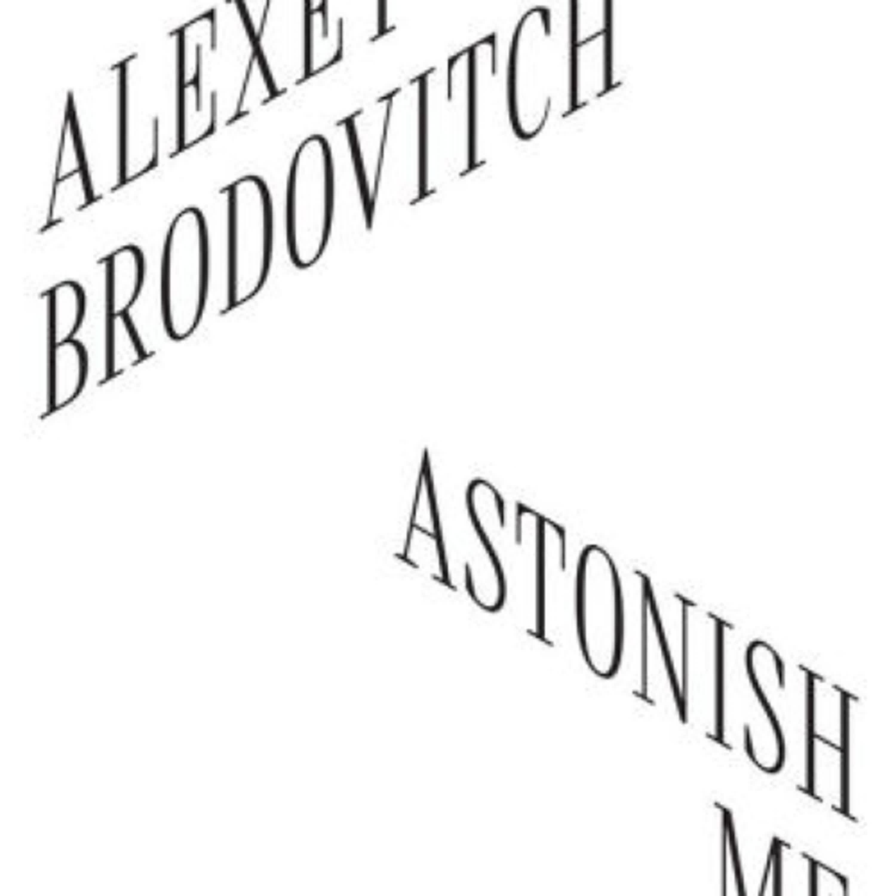 Read [Pdf]> Alexey Brodovitch: Astonish Me by Katy Wan, Vince Aletti, David Campany