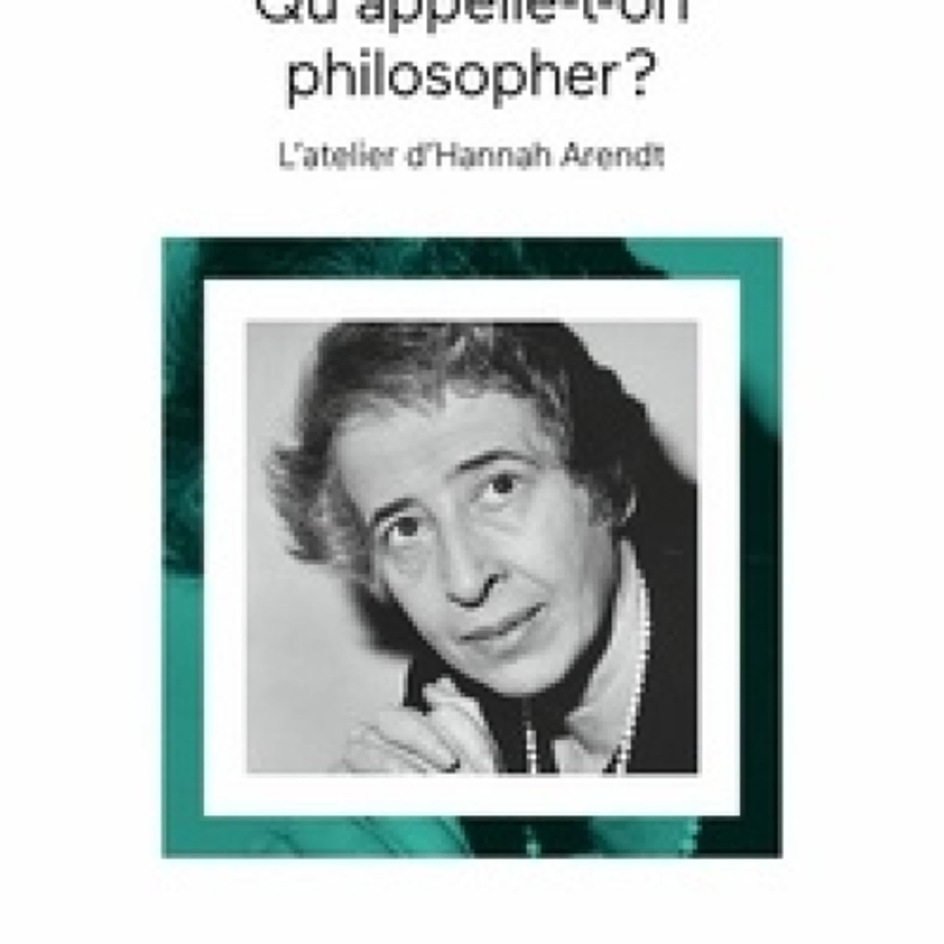 Lire en ligne : Qu'appelle-t-on philosopher ? - L'atelier d'Hannah Arendt