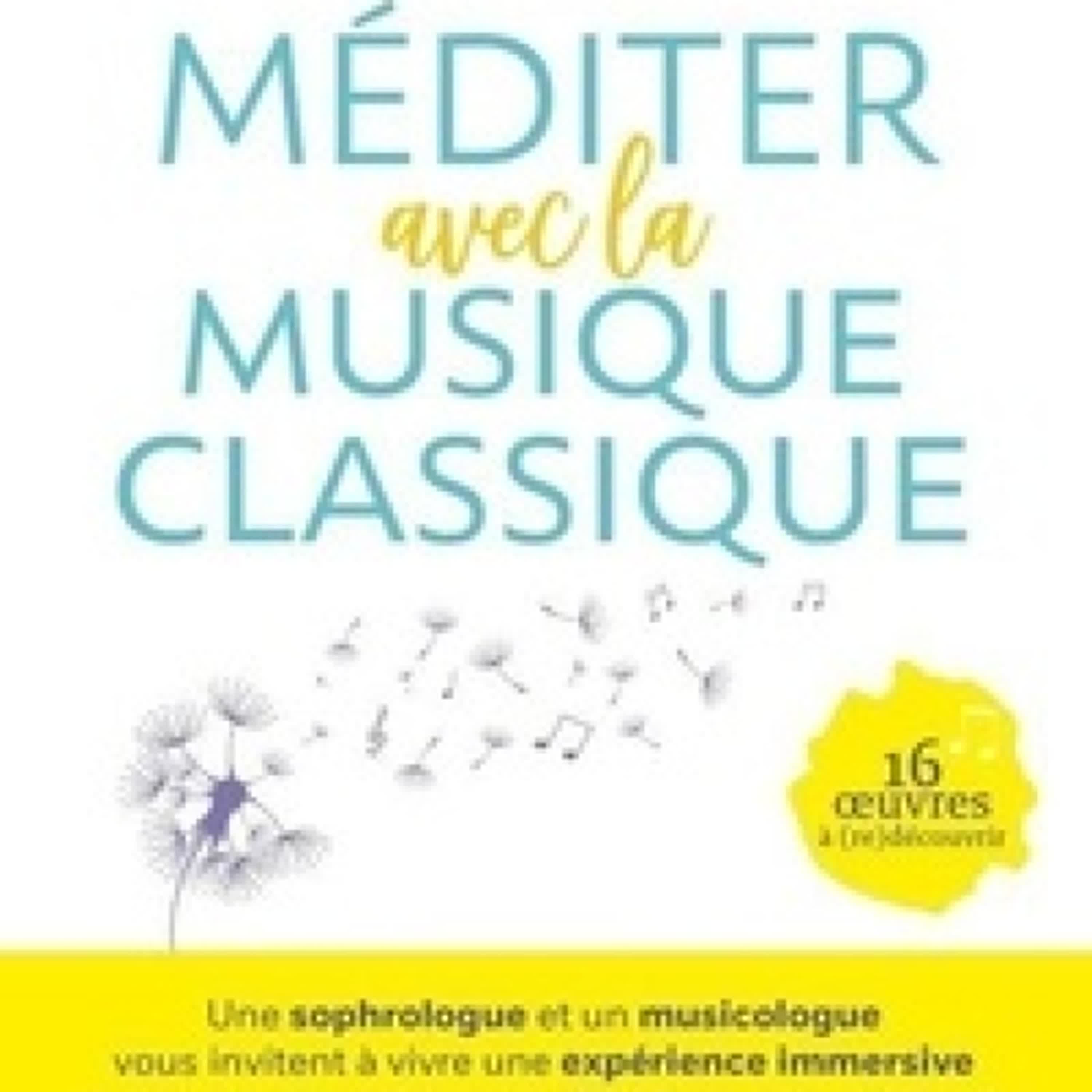 TÉLÉCHARGEMENTS Méditer avec la musique classique - Une sophrologue et un musicologue vous invitent à vivre une expérience immersive pour une connexion nouvelle à la musique et à soi