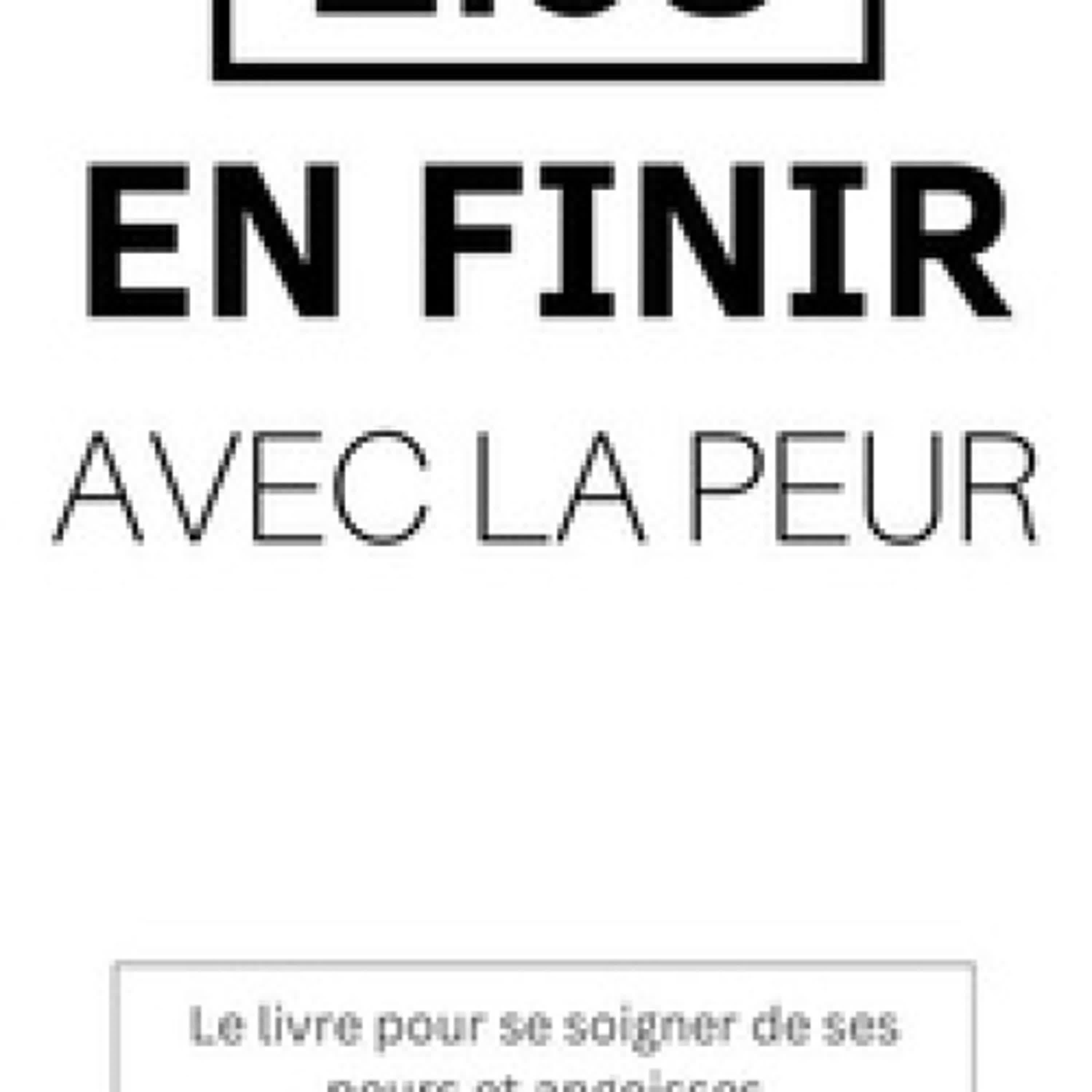 TÉLÉCHARGER [PDF] {EPUB} En finir avec la peur - Le livre pour se soigner de ses peurs et angoisses