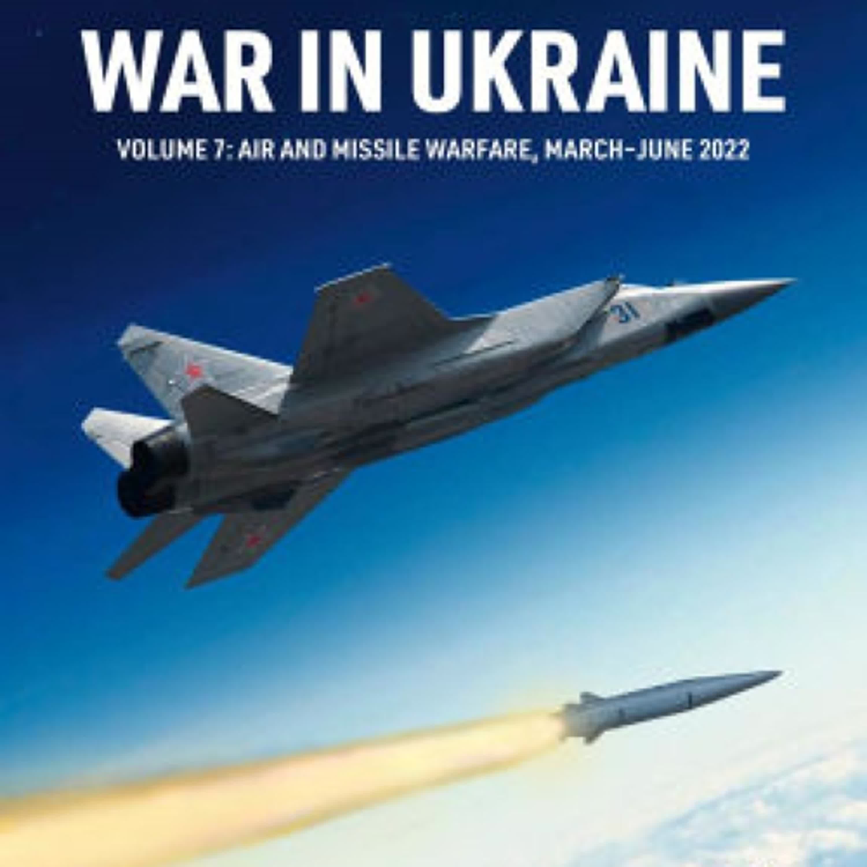 Download PDF War in Ukraine Volume 7: Volume 7: Air and Missile Warfare, March-June 2022 by Tom Cooper, Adrien Fontanellaz, Milos Sipos