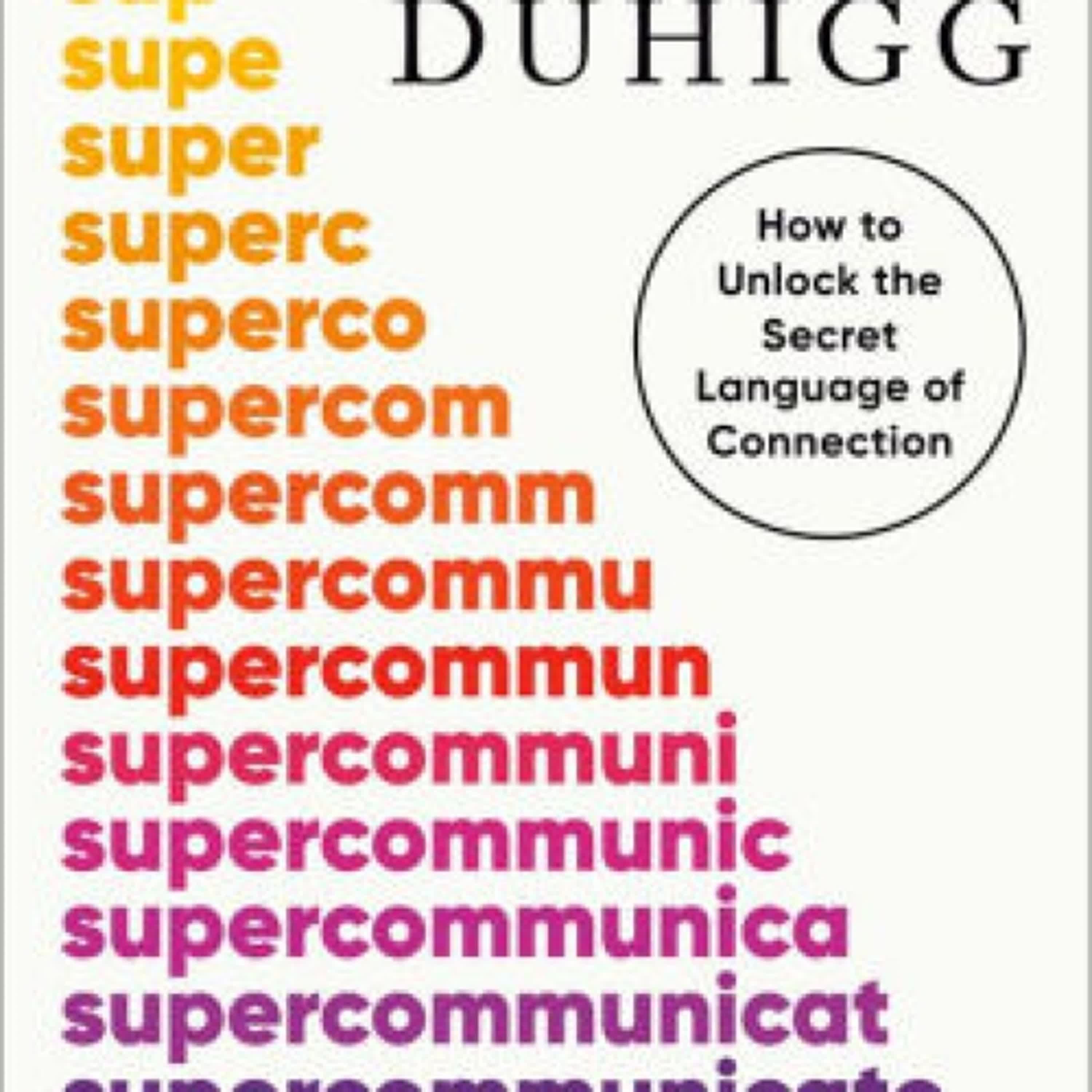 [PDF/Kindle] Supercommunicators: How to Unlock the Secret Language of Connection by Charles Duhigg