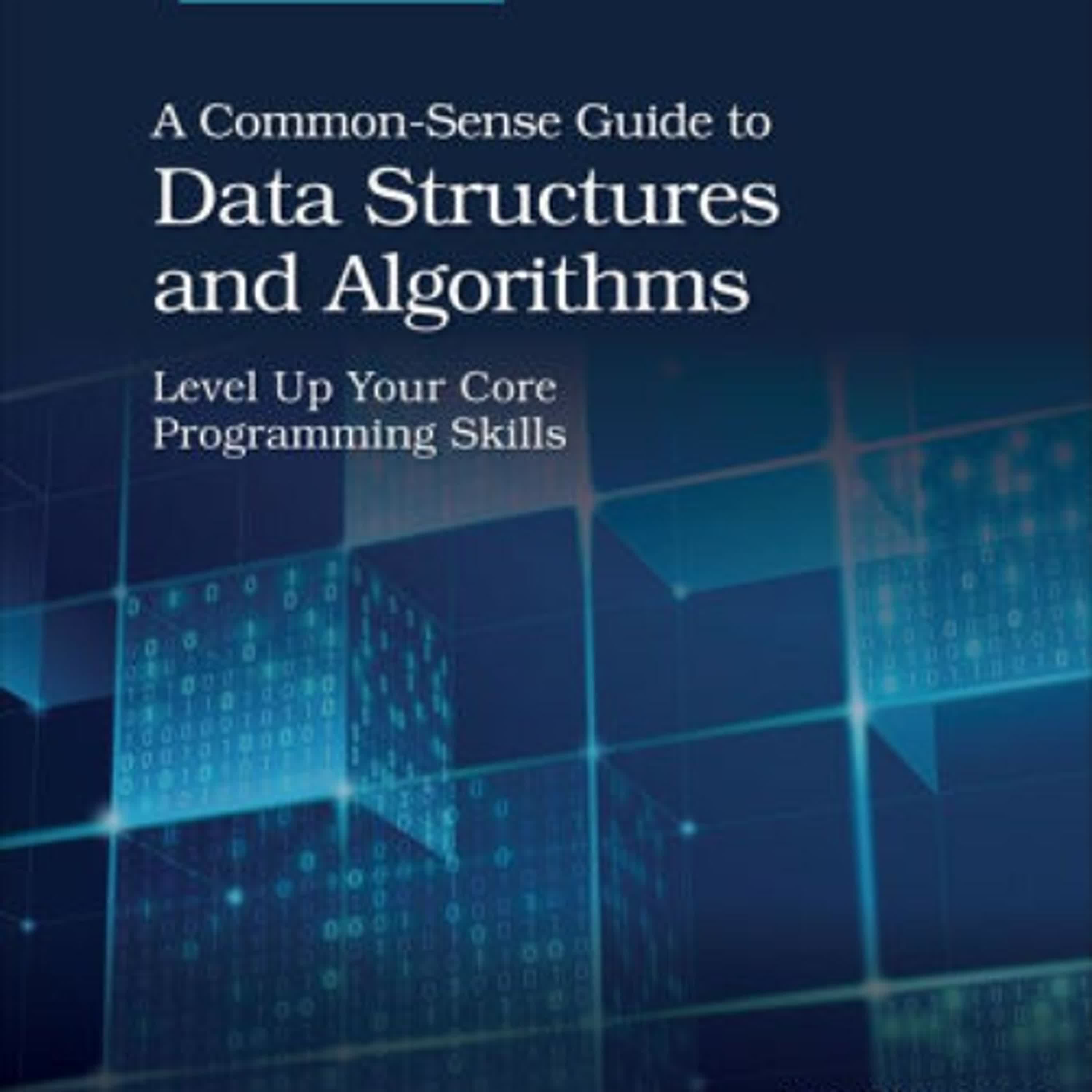 PDF/EPUB Download A Common-Sense Guide to Data Structures and Algorithms, Second Edition: Level Up Your Core Programming Skills by Jay Wengrow Full Book