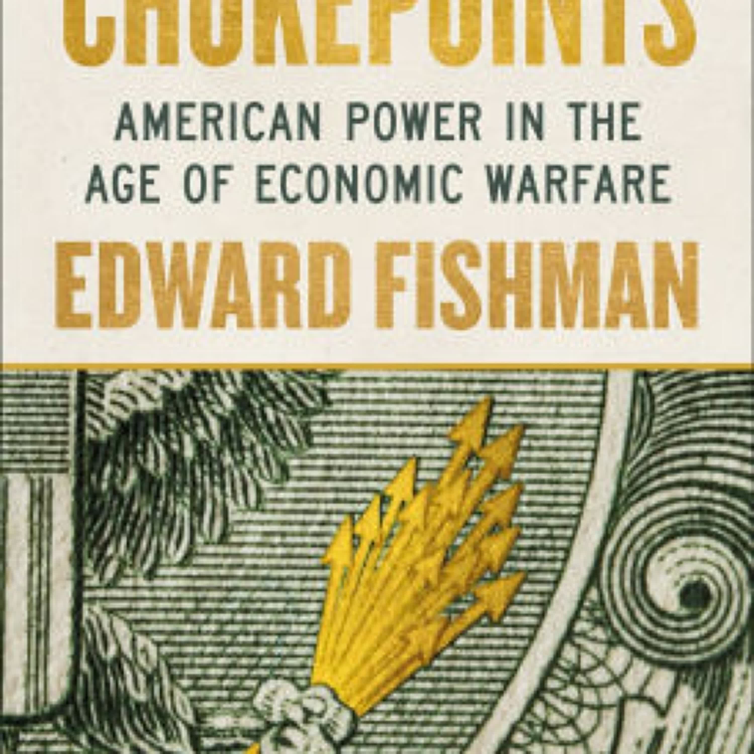 Download Pdf Chokepoints: American Power in the Age of Economic Warfare by Edward Fishman