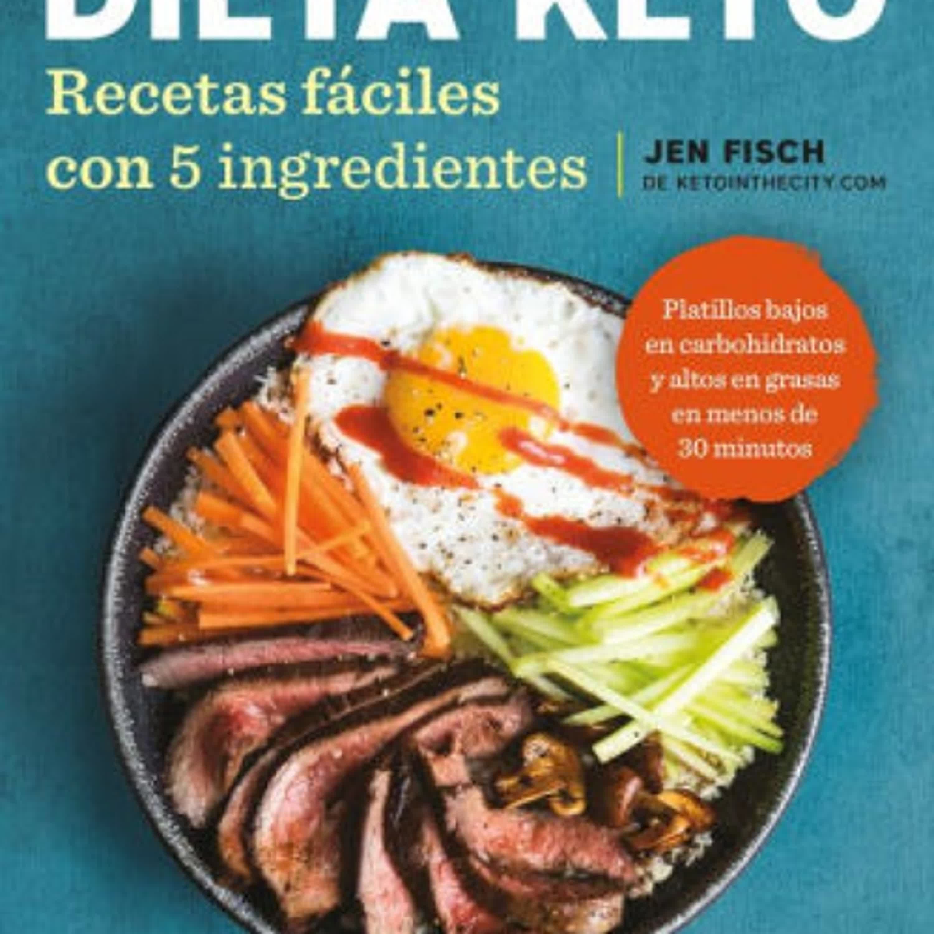 PDF [Download] Dieta Keto: Recetas faciles con 5 ingredientes / The Easy 5-Ingredient Ketogenic Diet Cookbook by Jen Fisch
