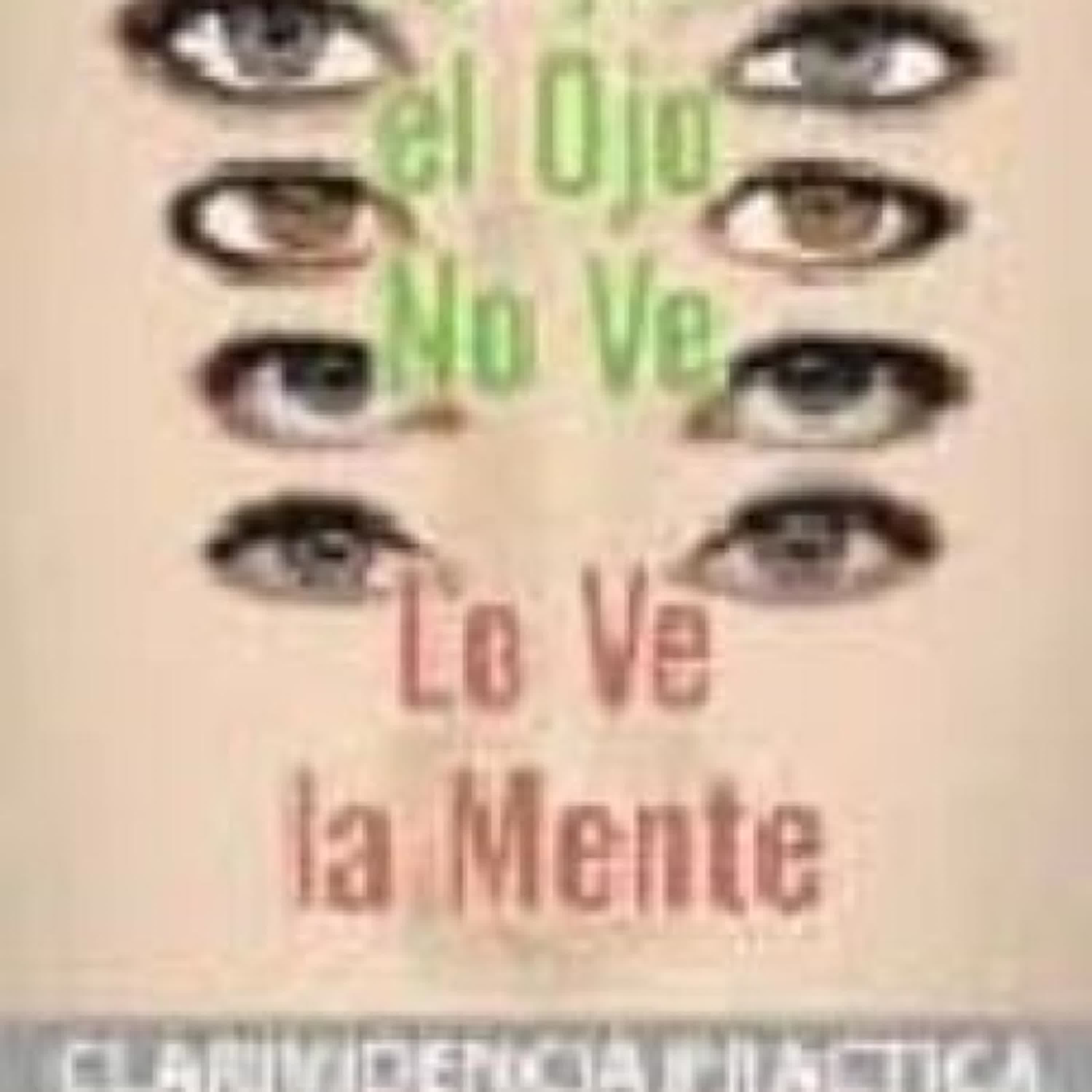 LO QUE EL OJO NO VE, LO VE LA MENTE: CLARIVIDENCIA PRACTICA leer epub gratis