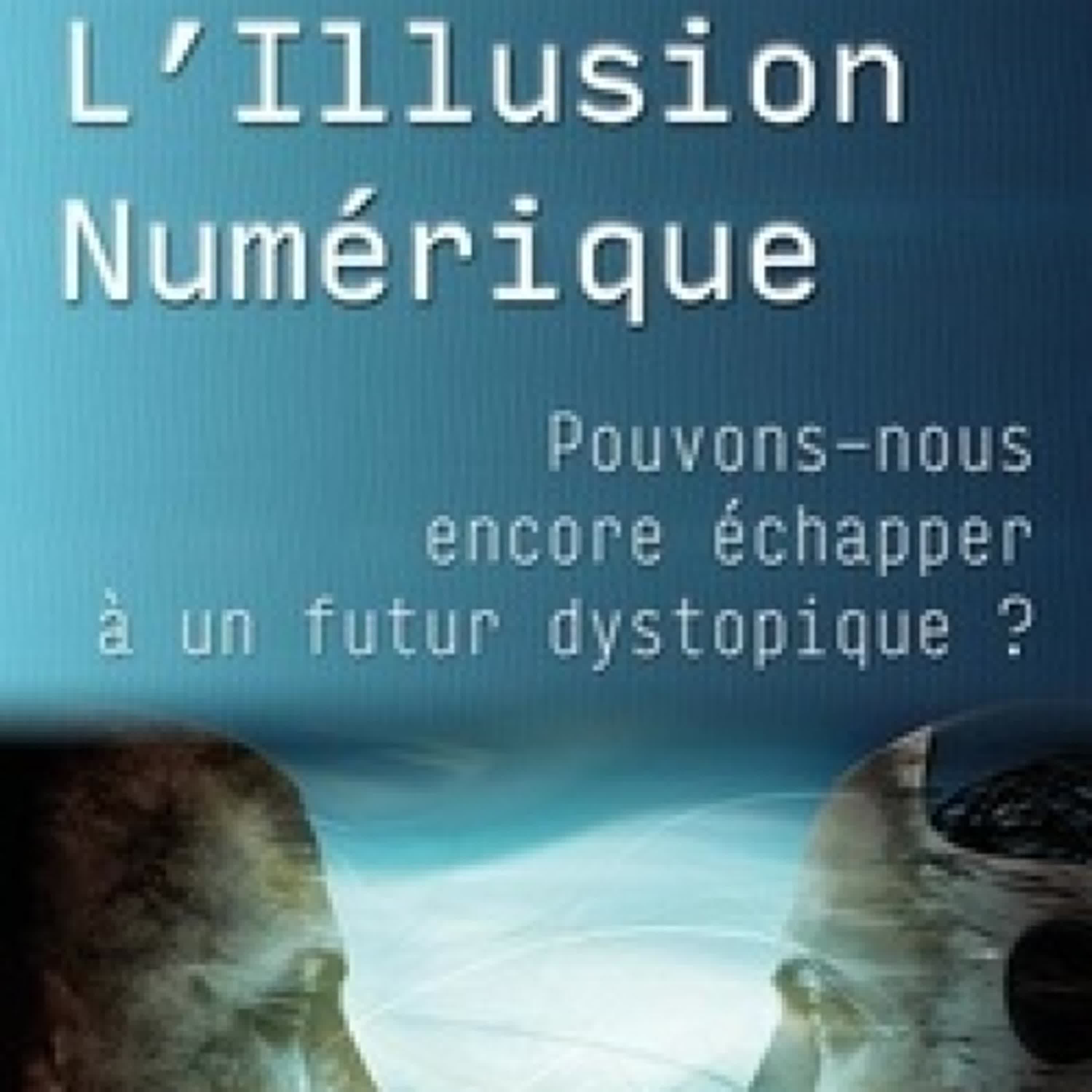TÉLÉCHARGER [PDF] {EPUB} L'Illusion Numérique - Pouvons-nous encore échapper à un futur dystopique ?