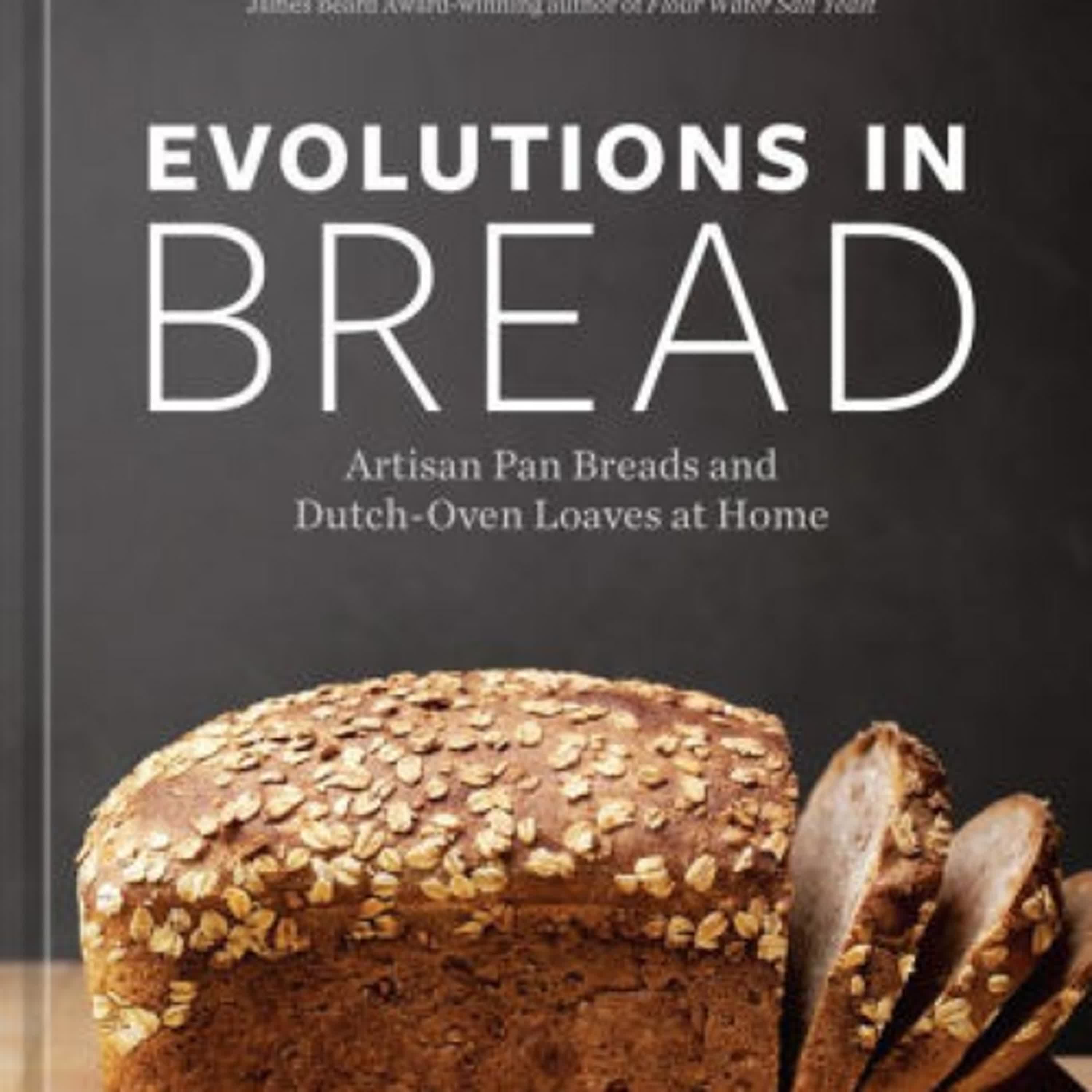{epub download} Evolutions in Bread: Artisan Pan Breads and Dutch-Oven Loaves at Home [A baking book] by Ken Forkish