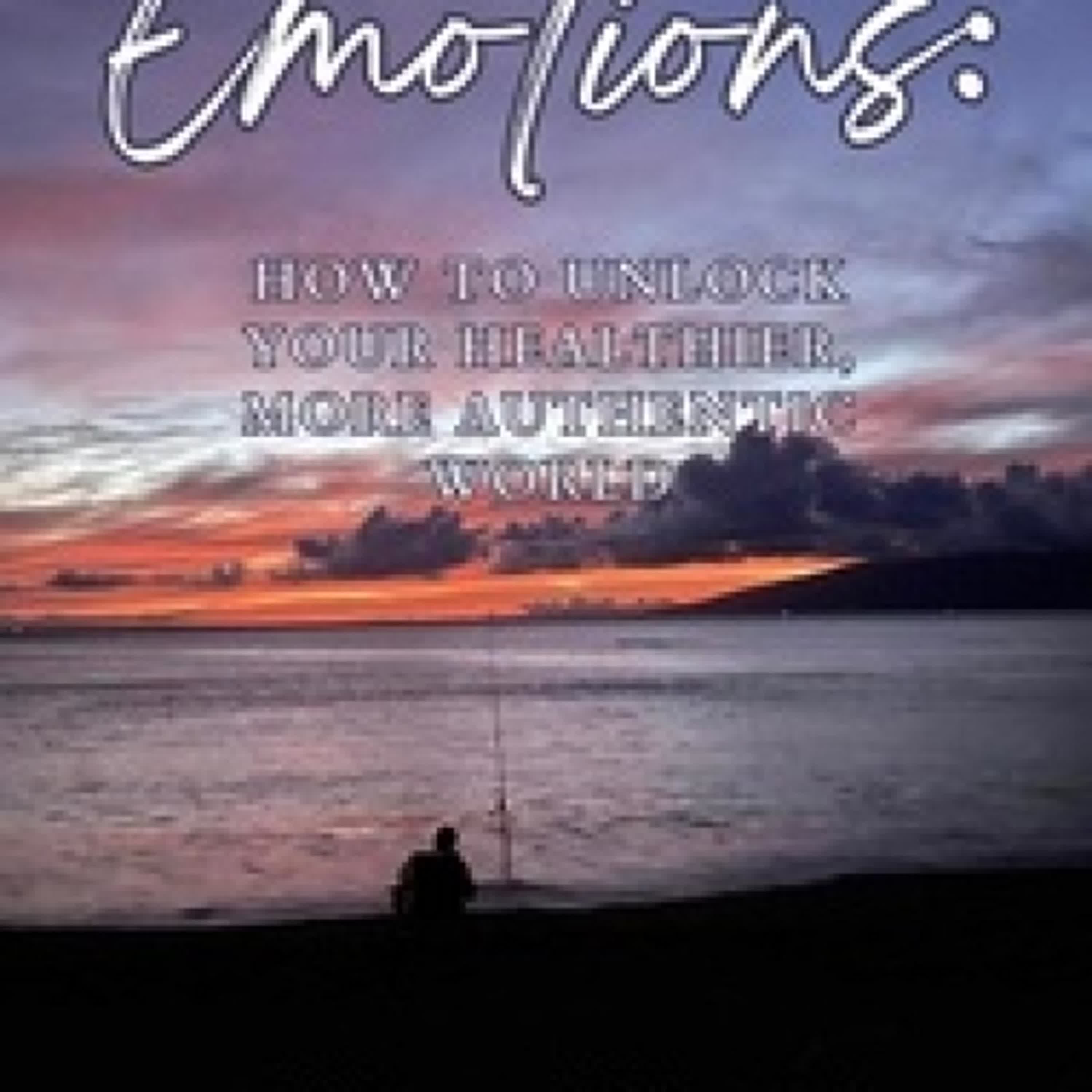 Lecture en ligne Ebook Emotions: How to Unlock Your Healthier, More Authentic World