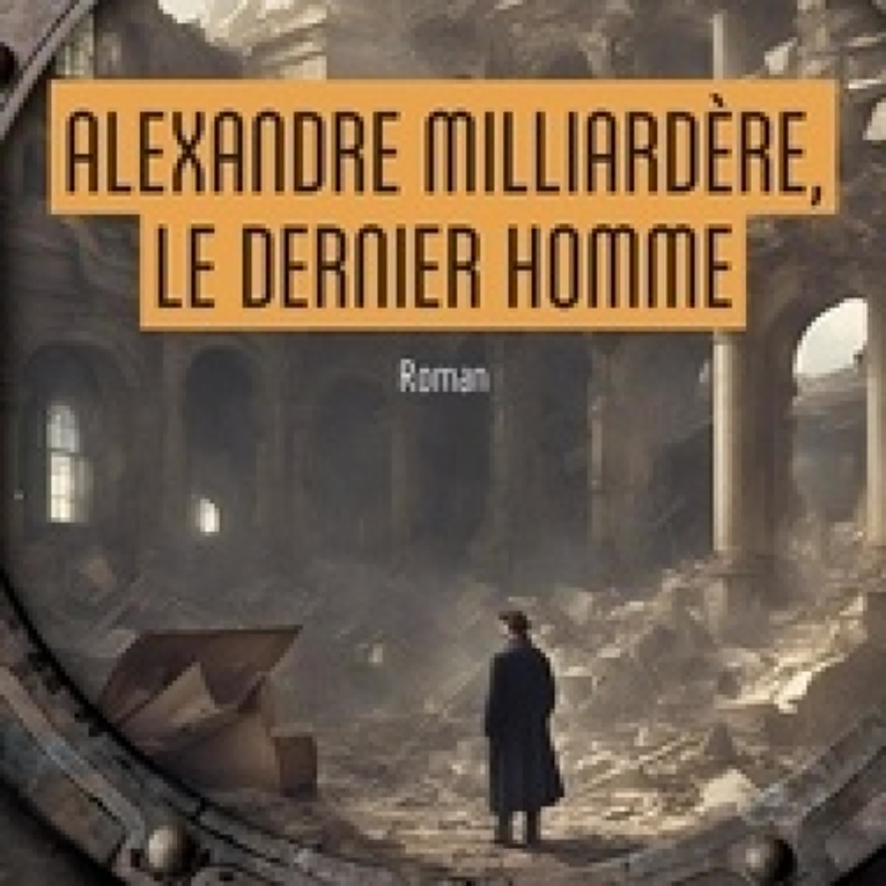 Lecture en ligne Ebook Alexandre Milliardère, le dernier homme
