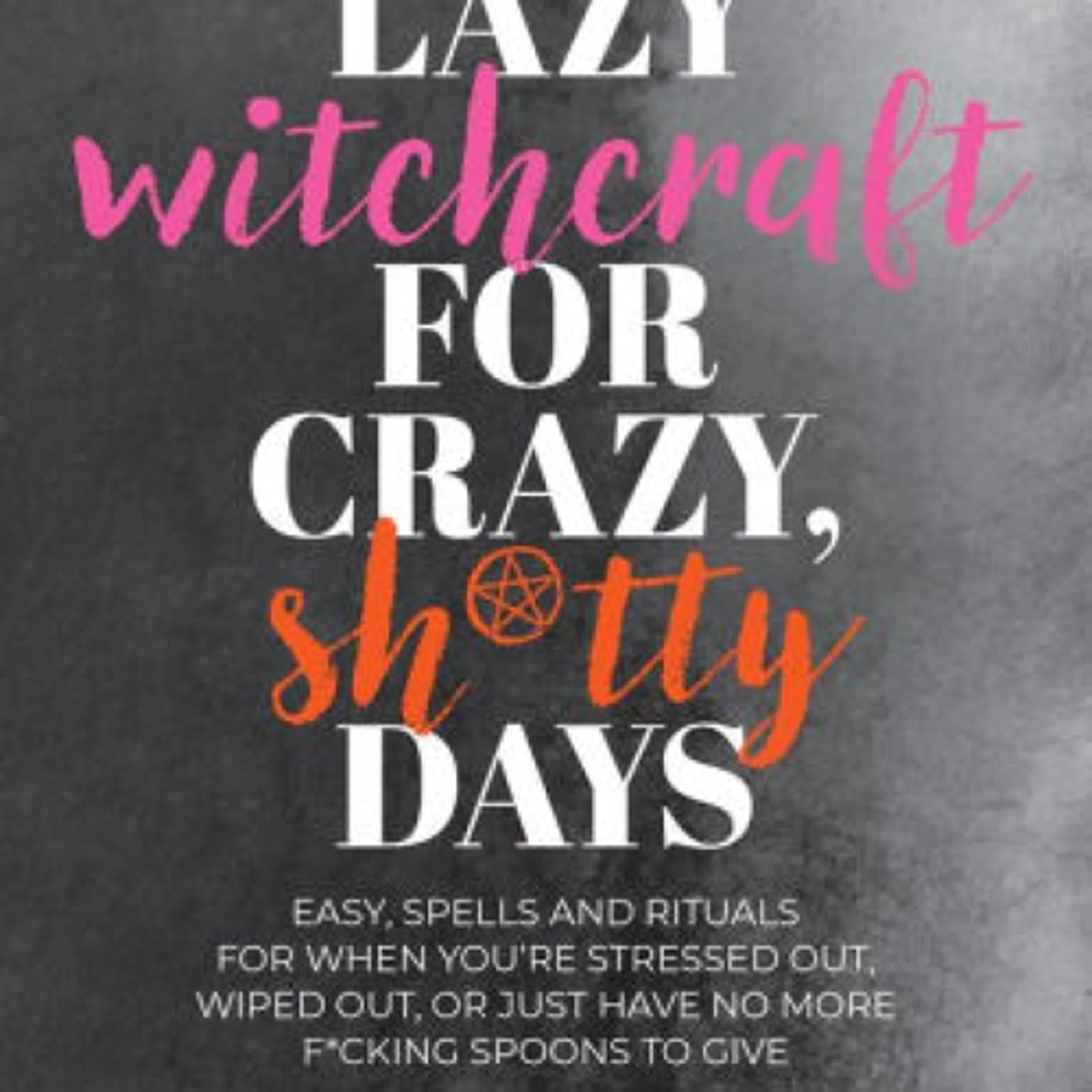 Read [Pdf]> Lazy Witchcraft for Crazy, Sh*tty Days: Easy Spells and Rituals for When You're Stressed Out, Wiped Out, or Just Have No More Spoons to Give by Andrea Samayoa