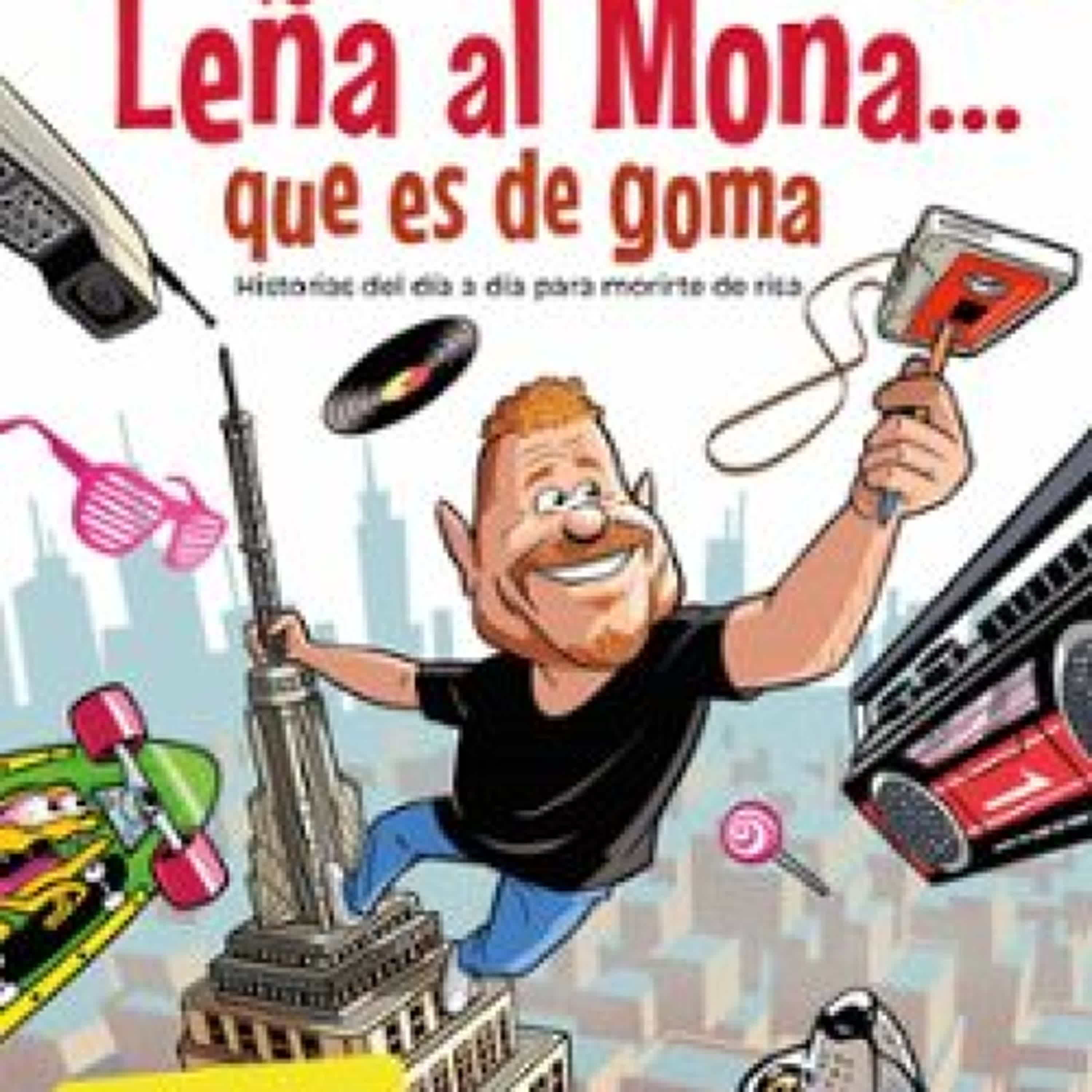 [Descargar pdf] LEÑA AL MONA QUE ES DE GOMA