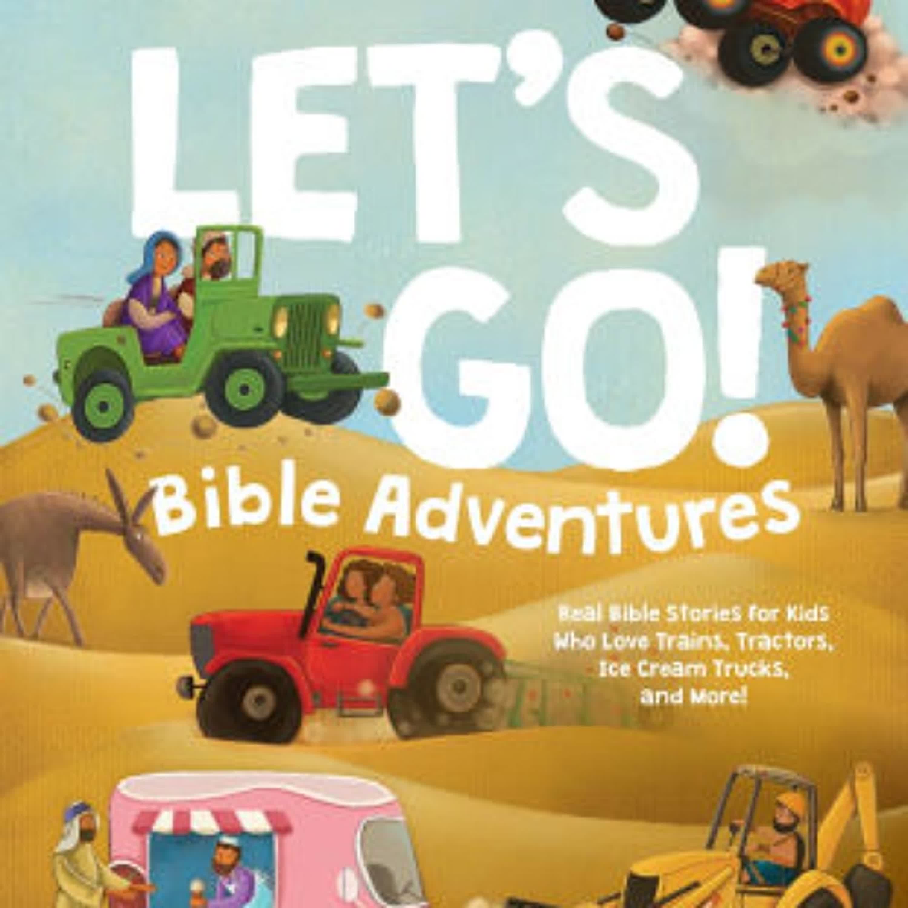DOWNLOADS Let's Go! Bible Adventures: Real Bible Stories for Kids Who Love Trains, Tractors, Ice Cream Trucks, and More! by Valerie Ellis, Carolina Farias