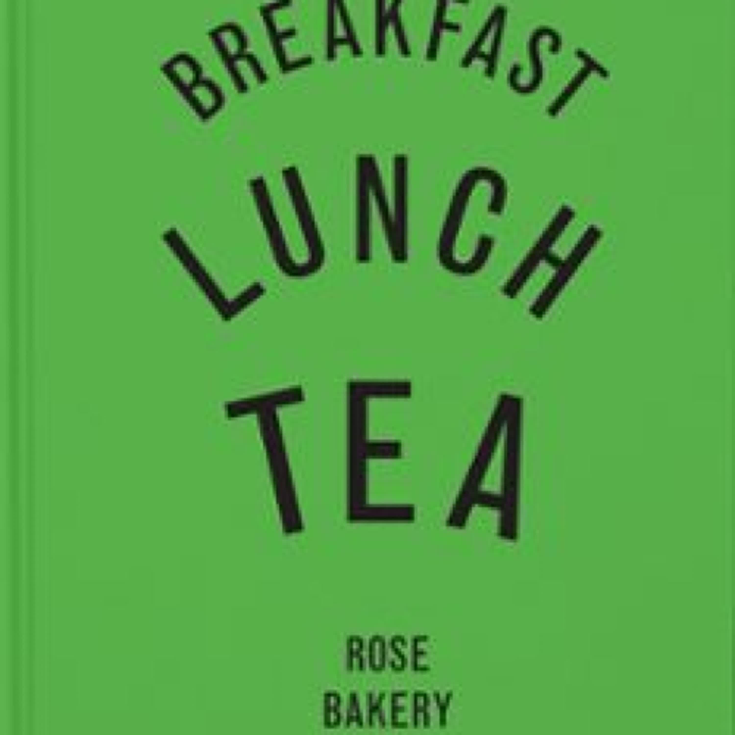 BREAKFAST, LUNCH, TEA: THE MANY LITTLE MEALS OF ROSE BAKERY leer epub ROSE CARRARINI