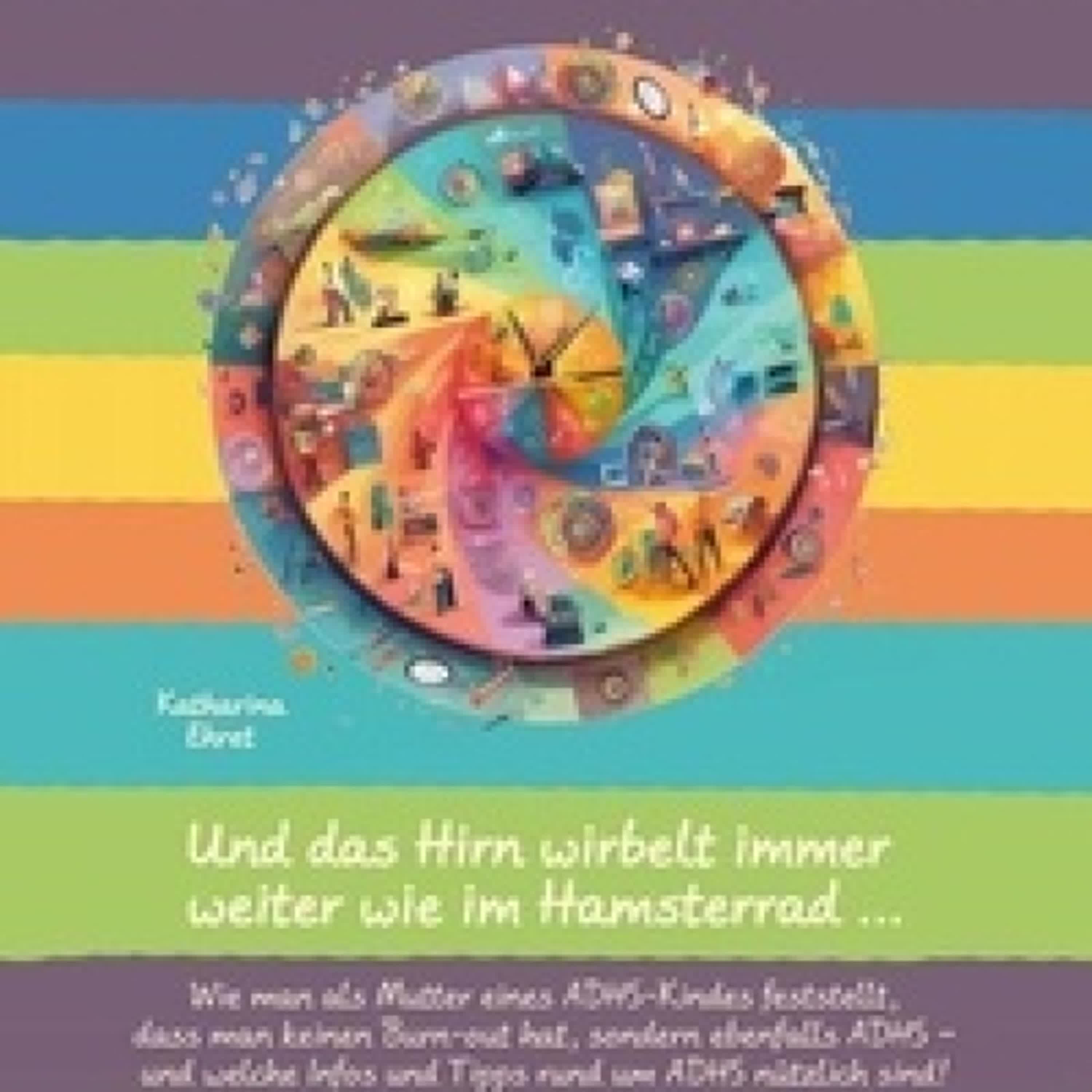 [Kindle] Und das Hirn wirbelt immer weiter wie im Hamsterrad - Wie man als Mutter eines ADHS-Kindes feststellt, dass man keinen Burn-out hat, sondern ebenfalls ADHS und welche Infos und Tipps rund um ADHS nützlich sind! téléchargement