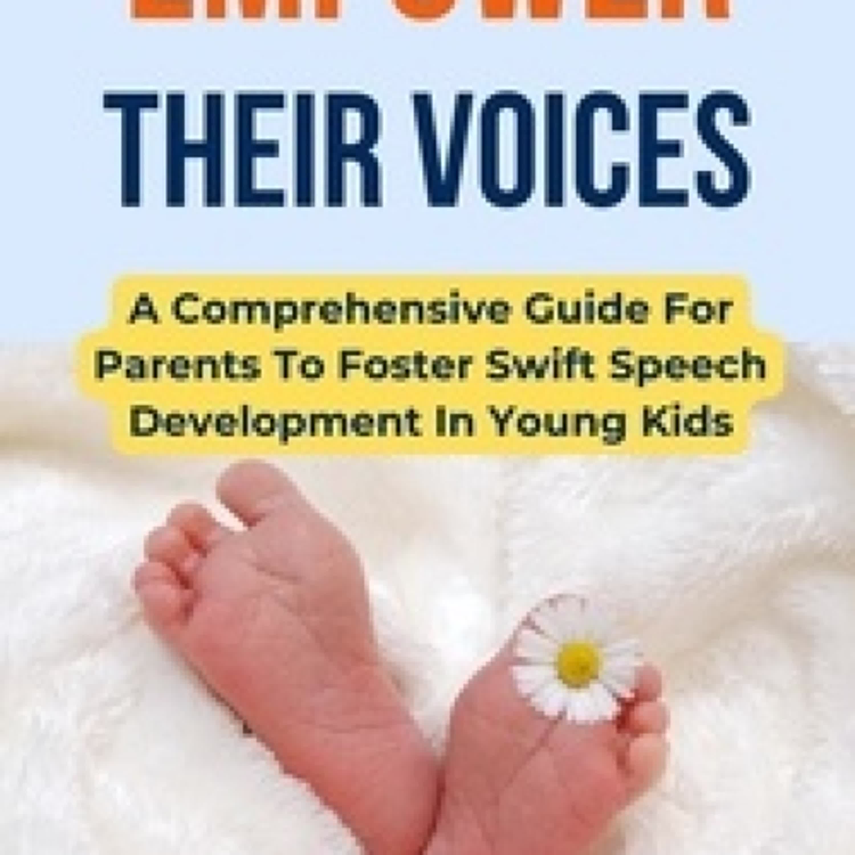 {téléchargement epub} Empower Their Voices: A Comprehensive Guide For Parents To Foster Swift Speech Development In Young Kids