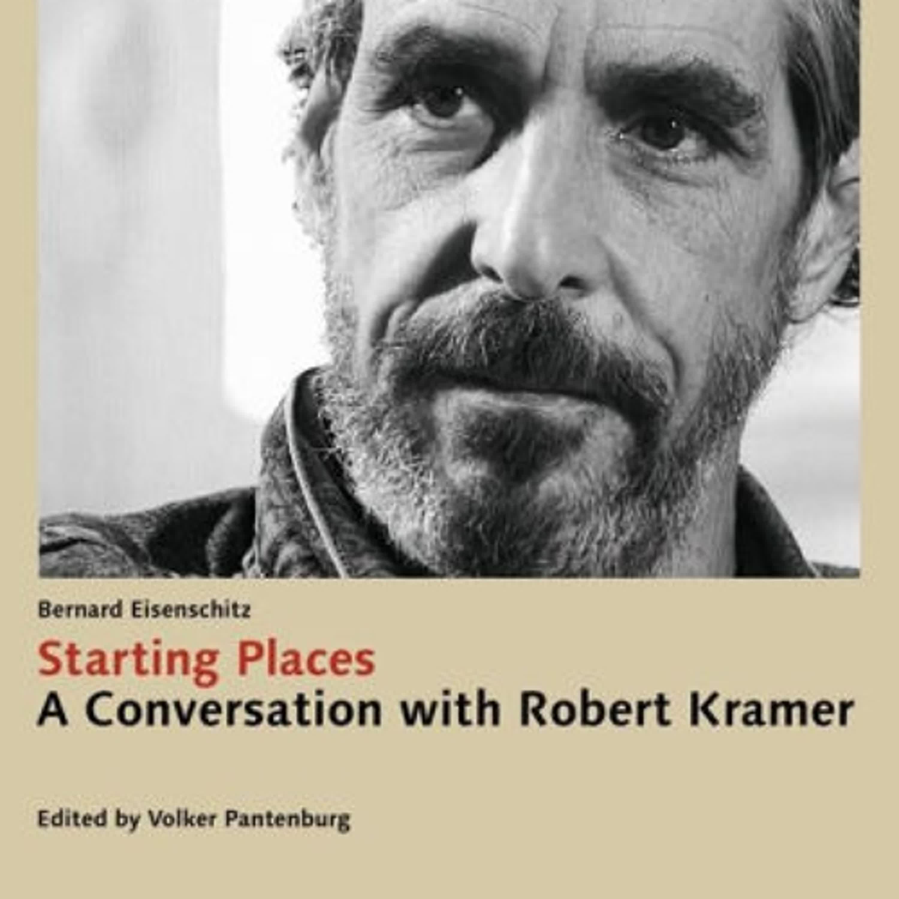 Download PDF Starting Places: A Conversation with Robert Kramer by Bernard Eisenschitz, Robert Kramer, Roberto Turigliatto, Volker Pantenburg