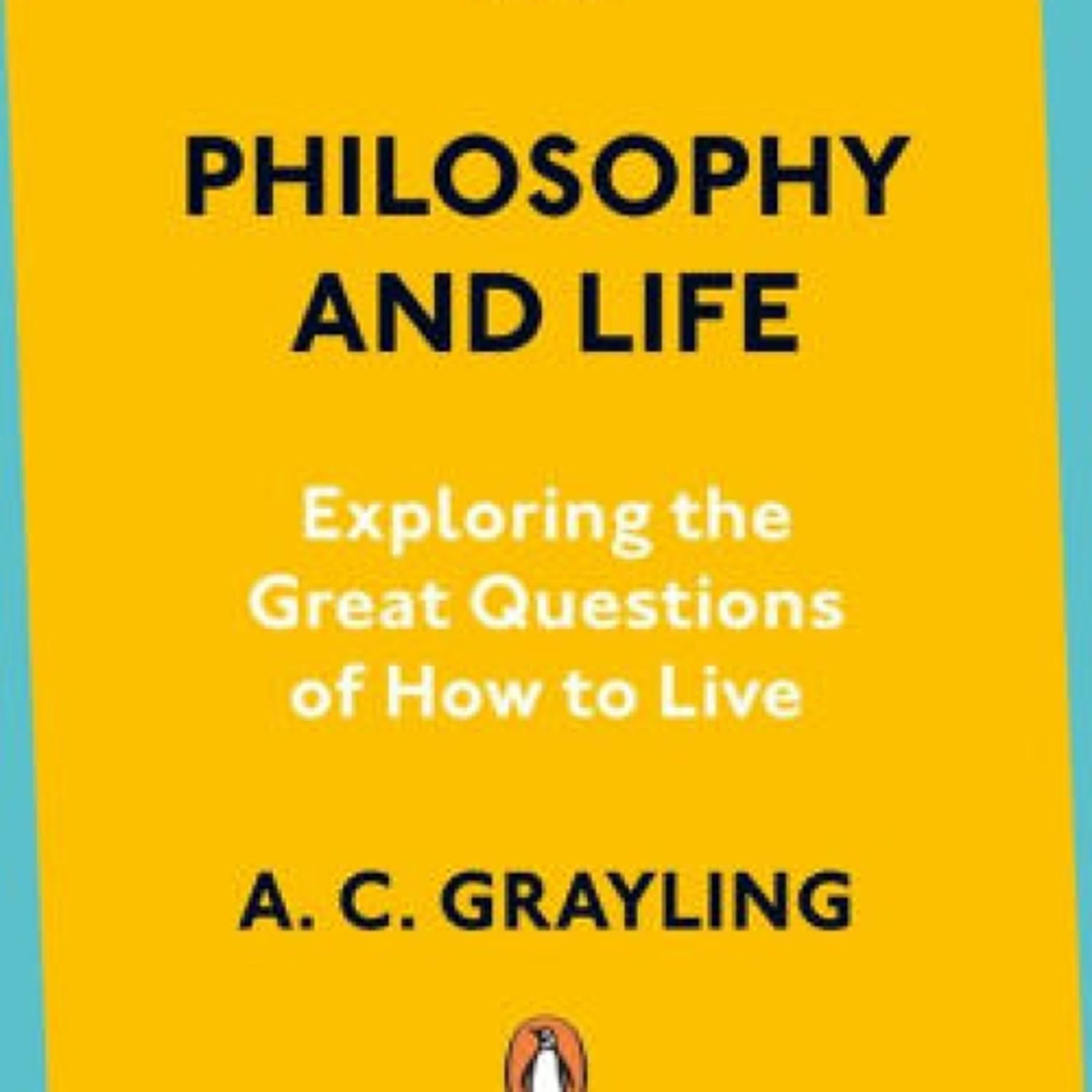 Download Pdf Philosophy and Life: Exploring the Great Questions of How to Live by A. C. Grayling