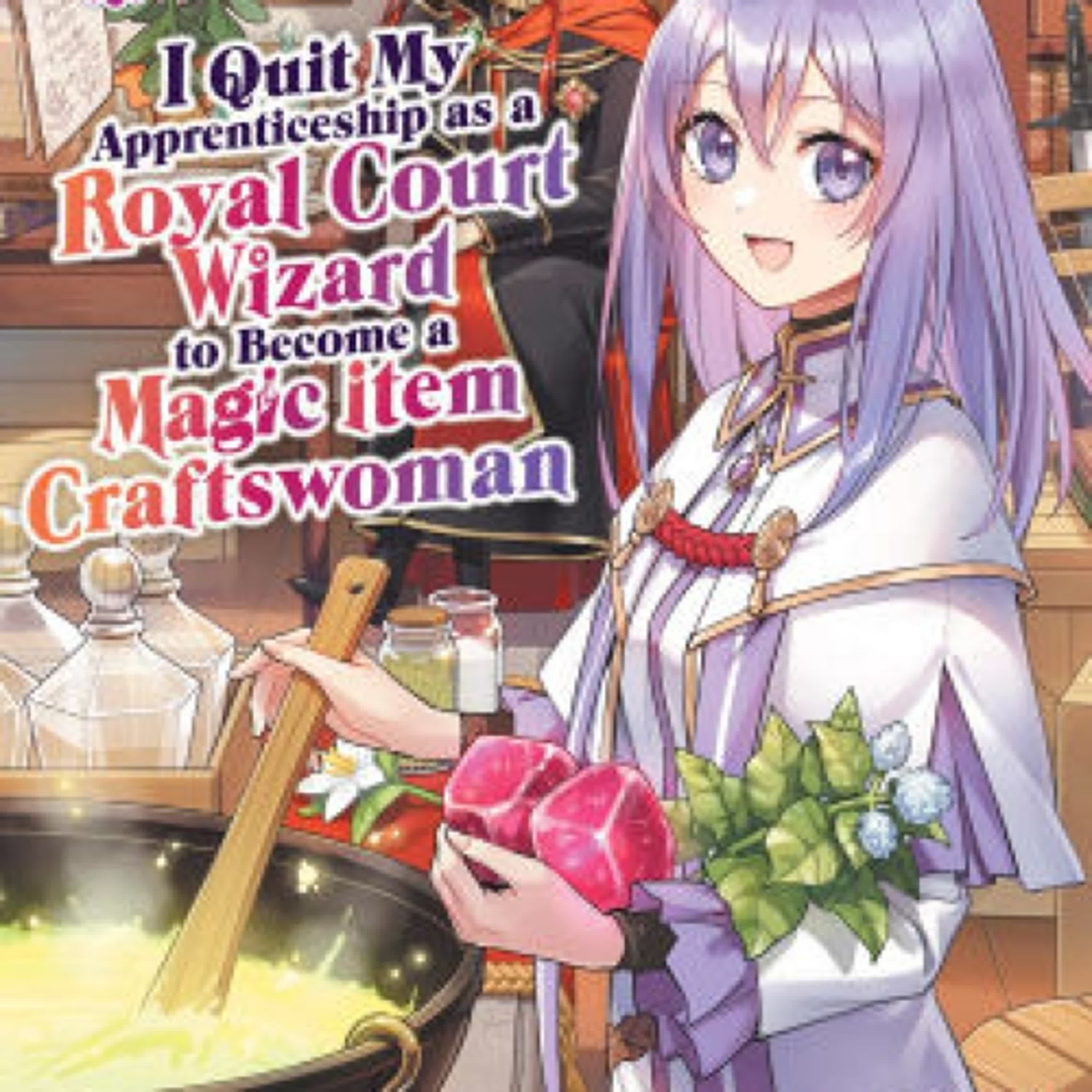 PDF [Download] I Quit My Apprenticeship as a Royal Court Wizard to Become a Magic Item Craftswoman (Manga) Vol. 2 by Sei Kamiizumi, EDO, Hatori Kyoka
