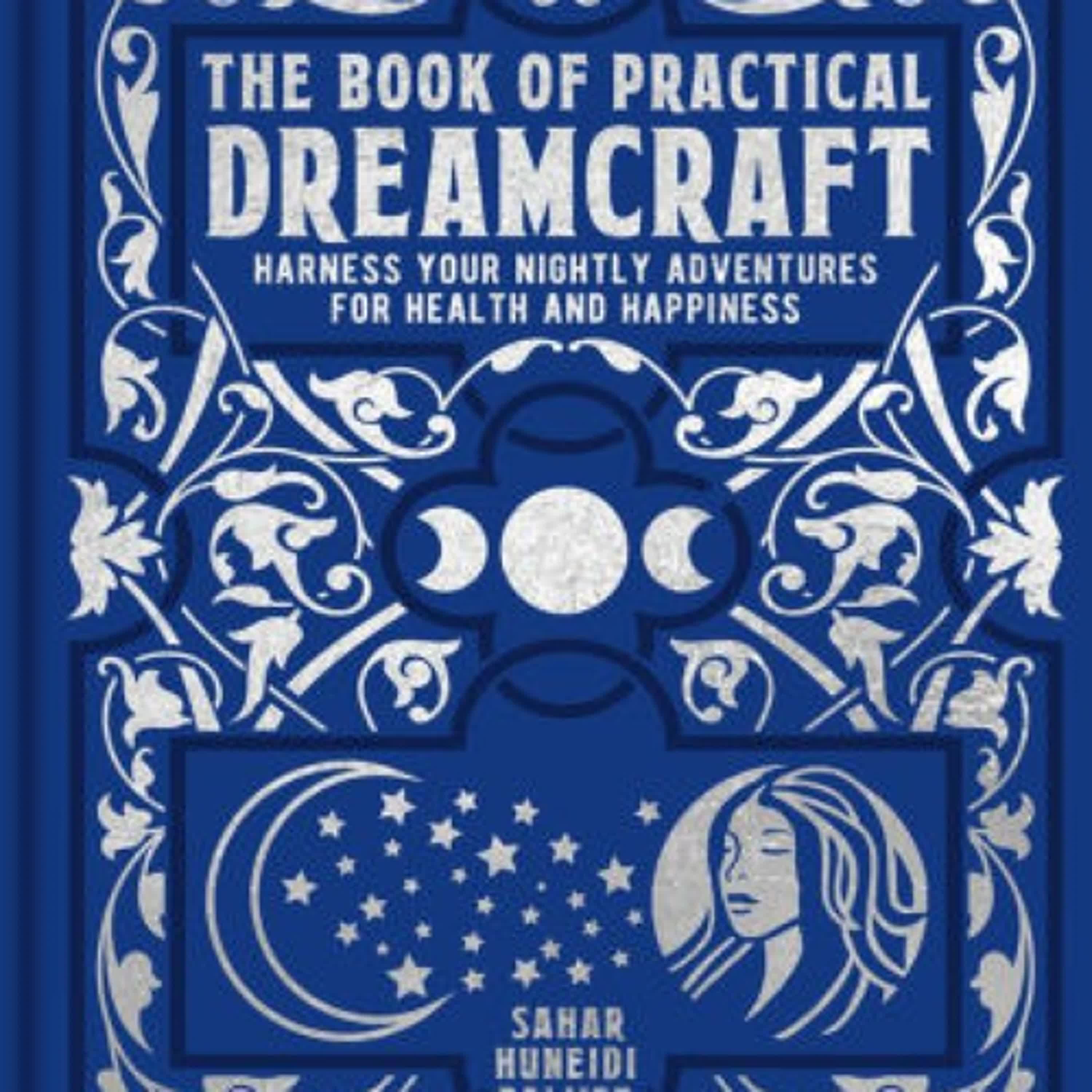 DOWNLOAD [PDF] {EPUB} The Book of Practical Dreamcraft: Harness Your Nightly Adventures for Health and Happiness by Sahar Huneidi-Palmer
