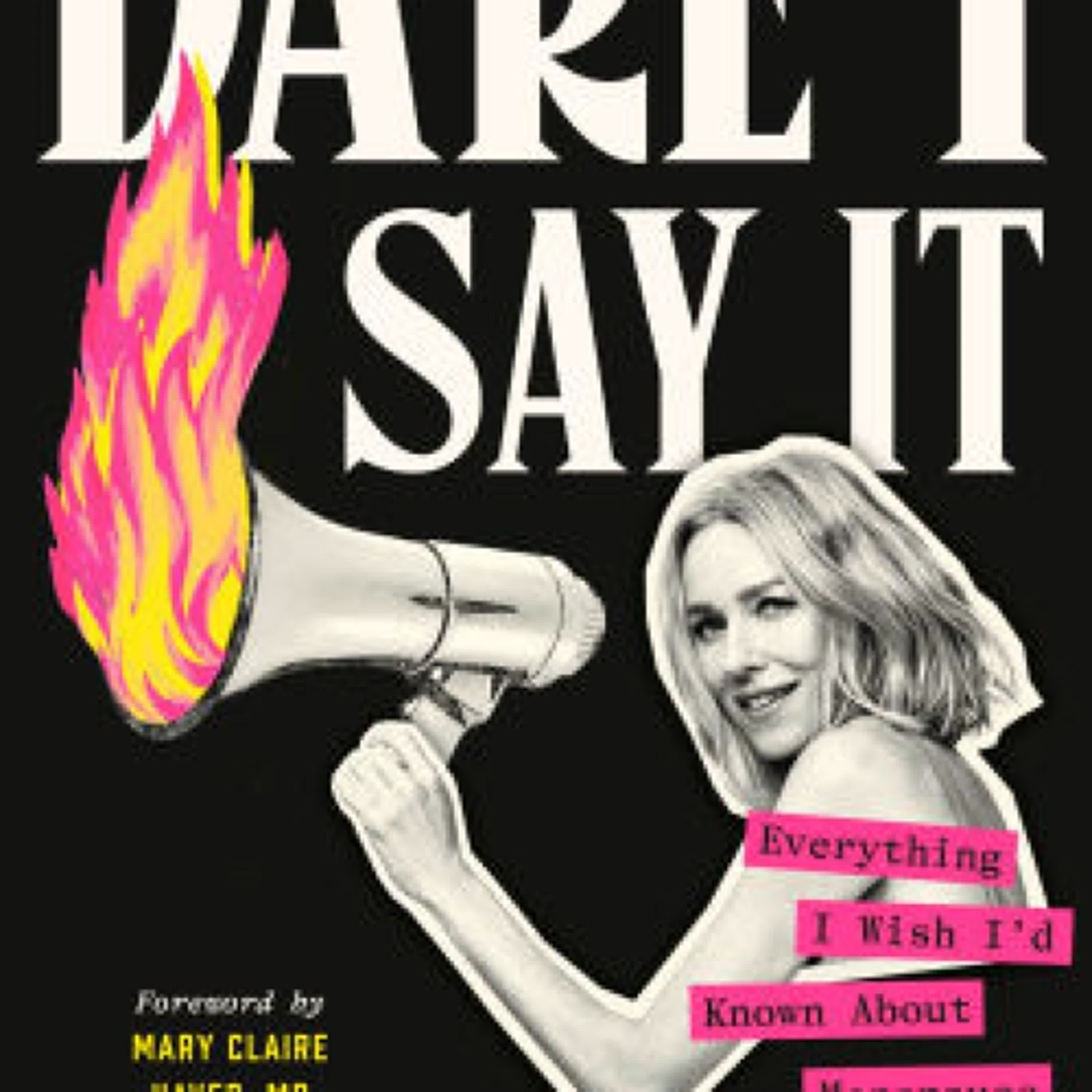 Dare I Say It: Everything I Wish I'd Known About Menopause by Naomi Watts, Mary Claire Haver MD on Iphone New Format