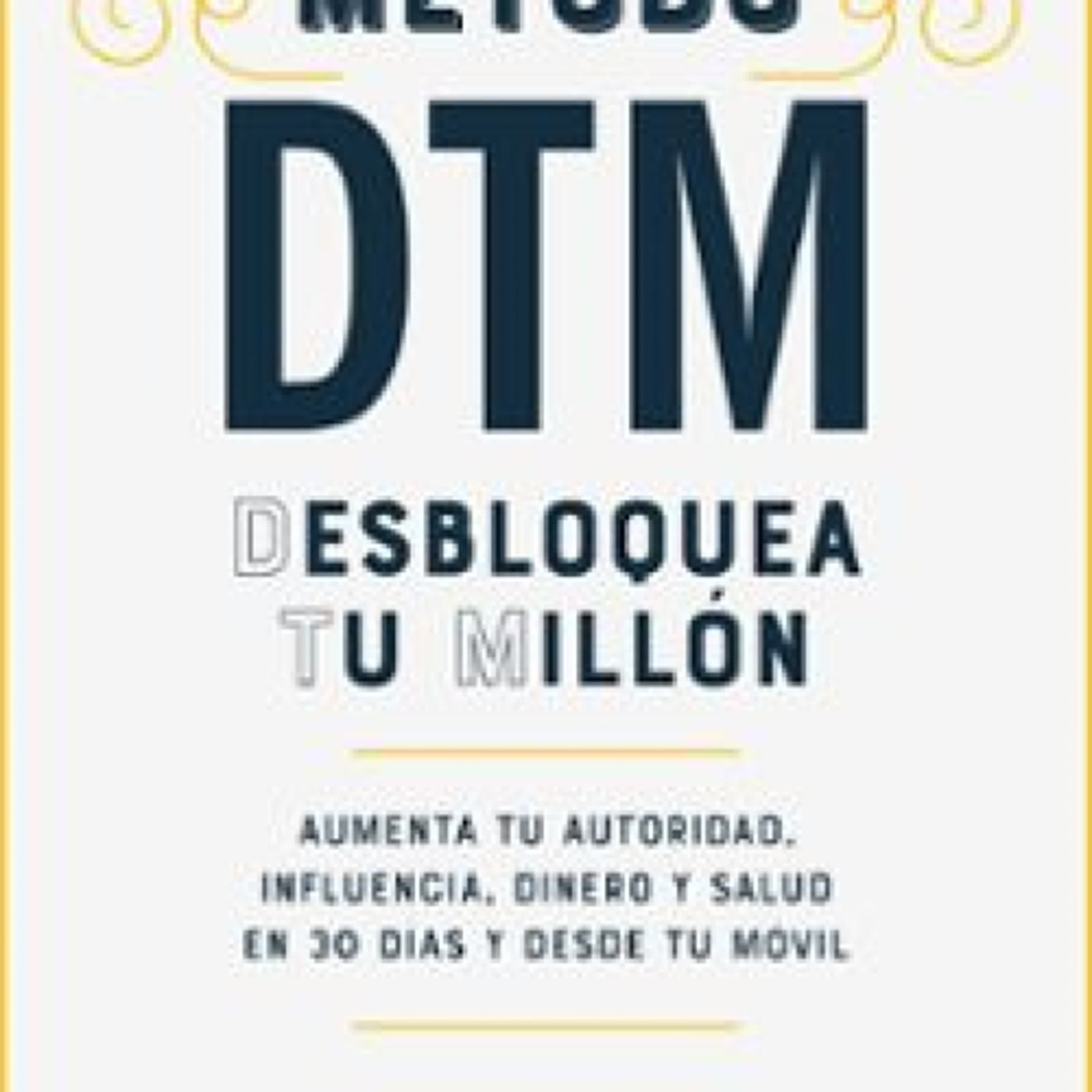 METODO DTM: DESBLOQUEA TU MILLÓN leer el libro pdf