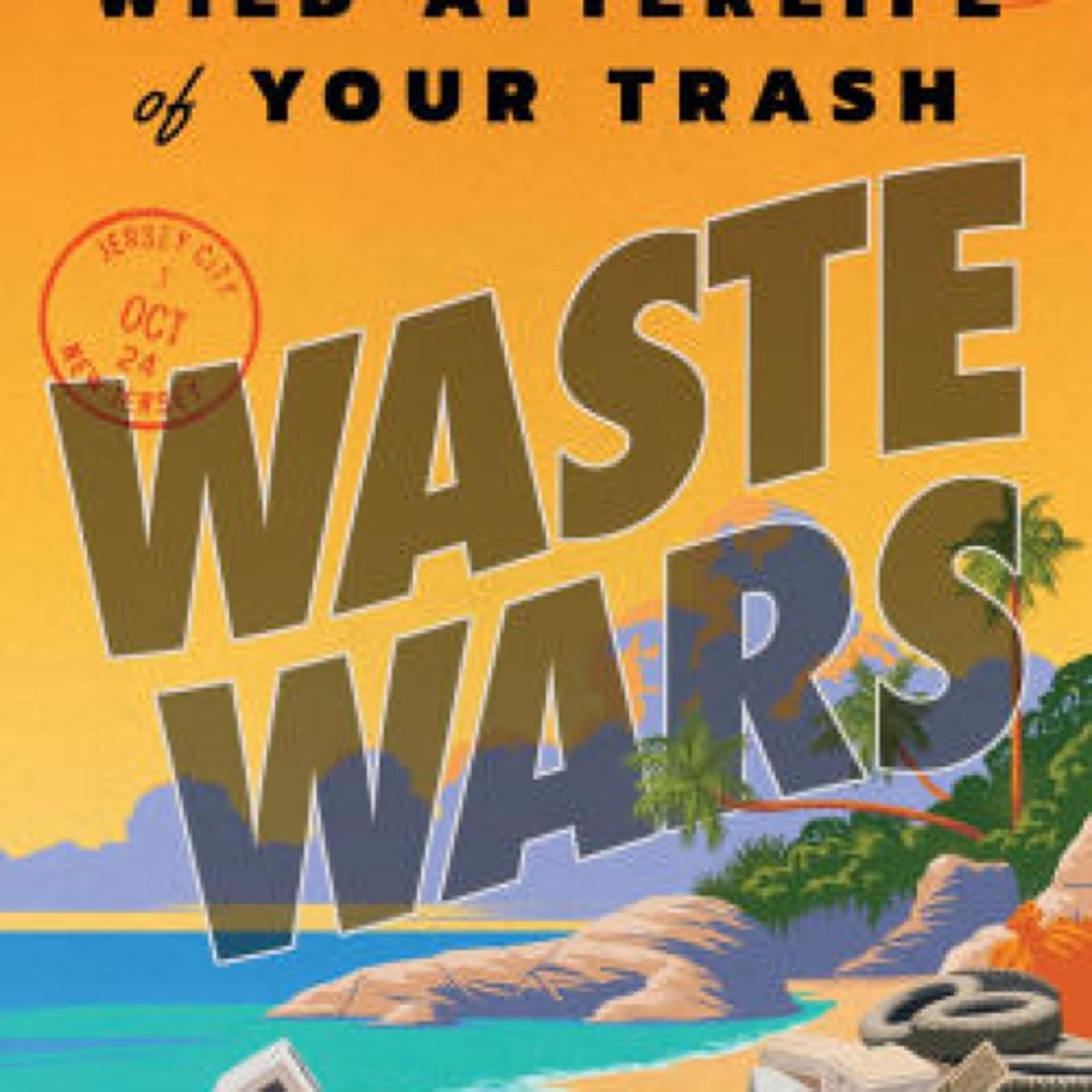 Waste Wars: The Wild Afterlife of Your Trash by Alexander Clapp on Ipad