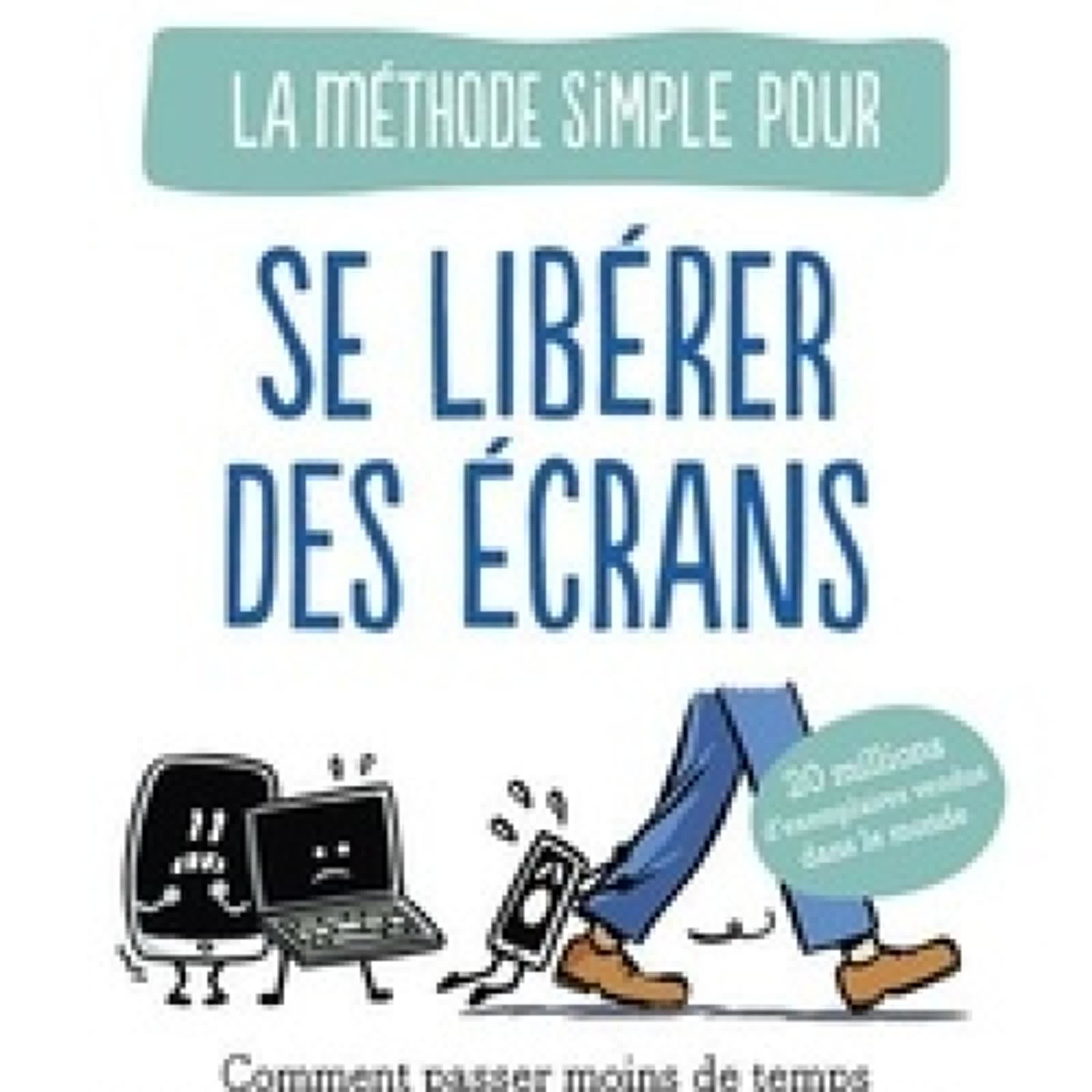 {téléchargement pdf} La méthode simple pour se libérer des écrans - Comment échapper à l'addiction aux smartphones, ordinateurs et tablettes